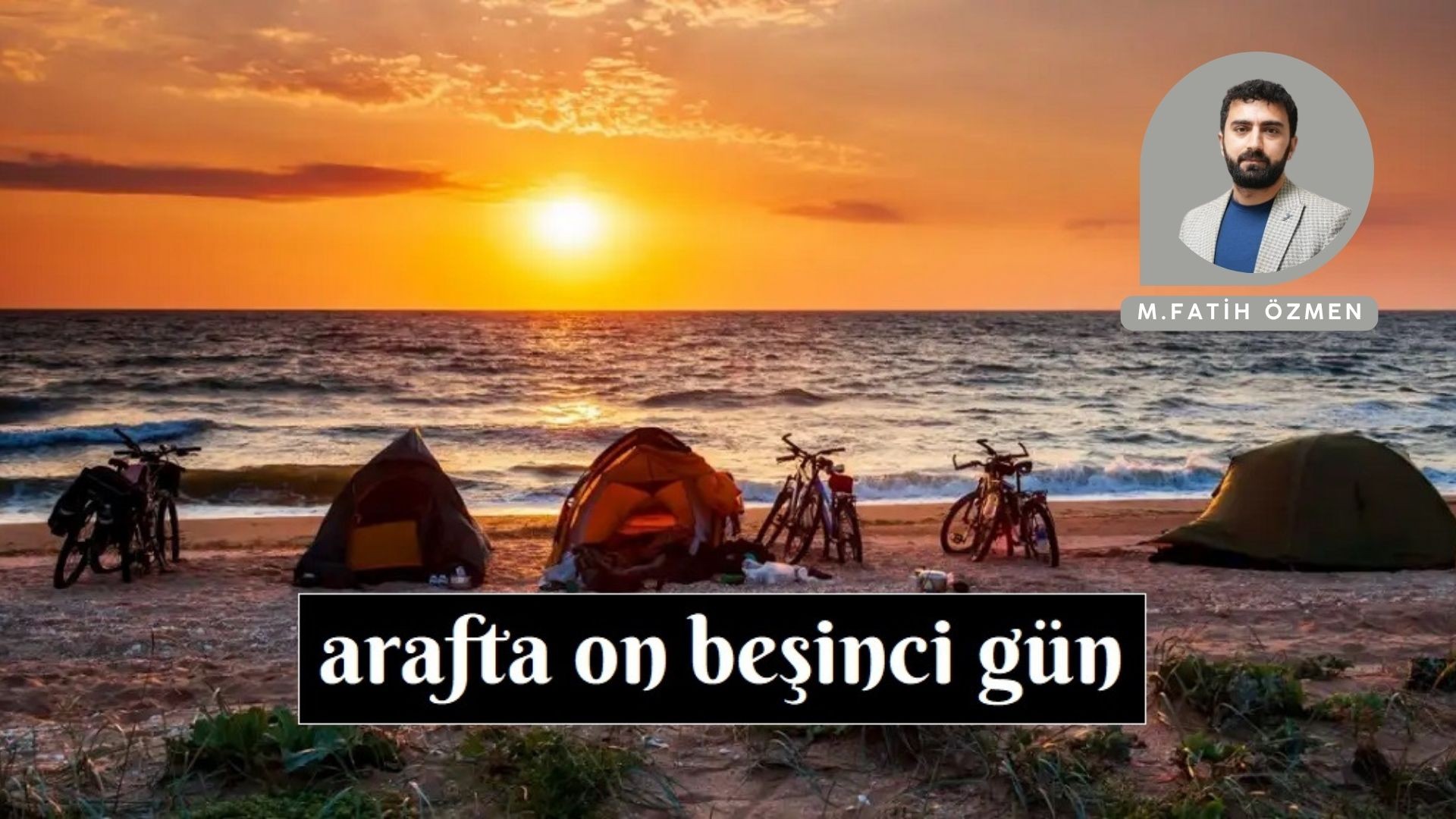ARAF’TA ON BEŞİNCİ GÜN