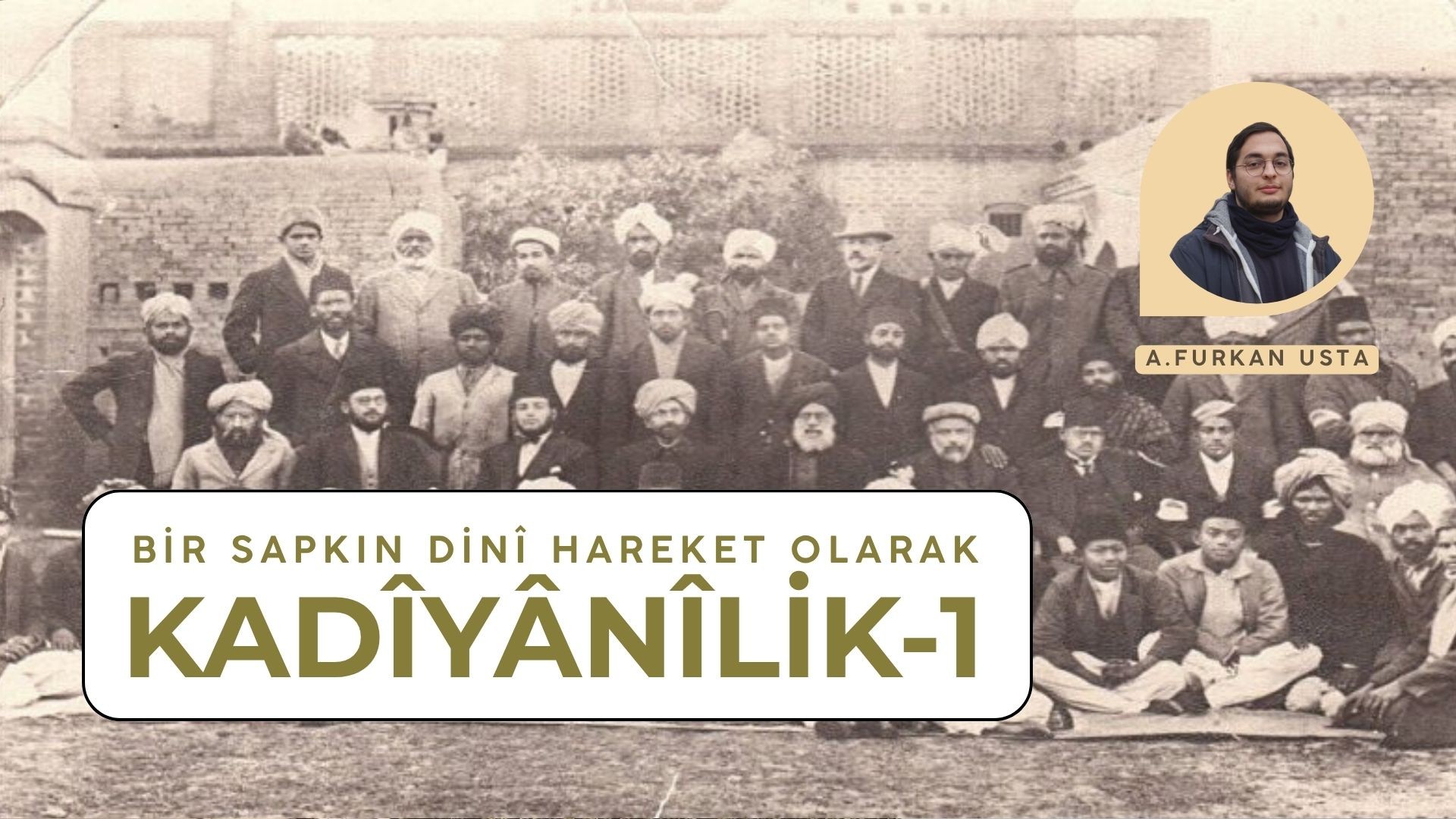 BİR SAPKIN DİNÎ HAREKET OLARAK KADÎYÂNÎLİK-1