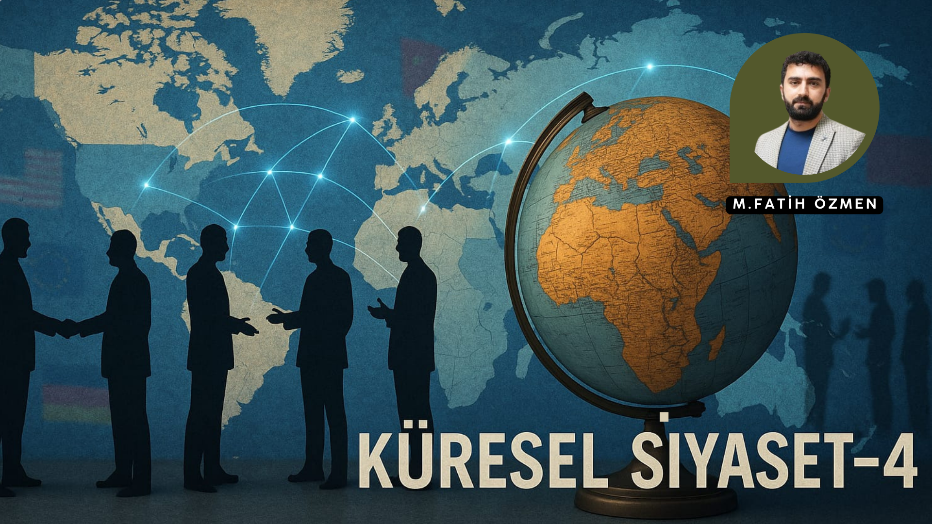 KÜRESEL SİYASETE DAİR - 4