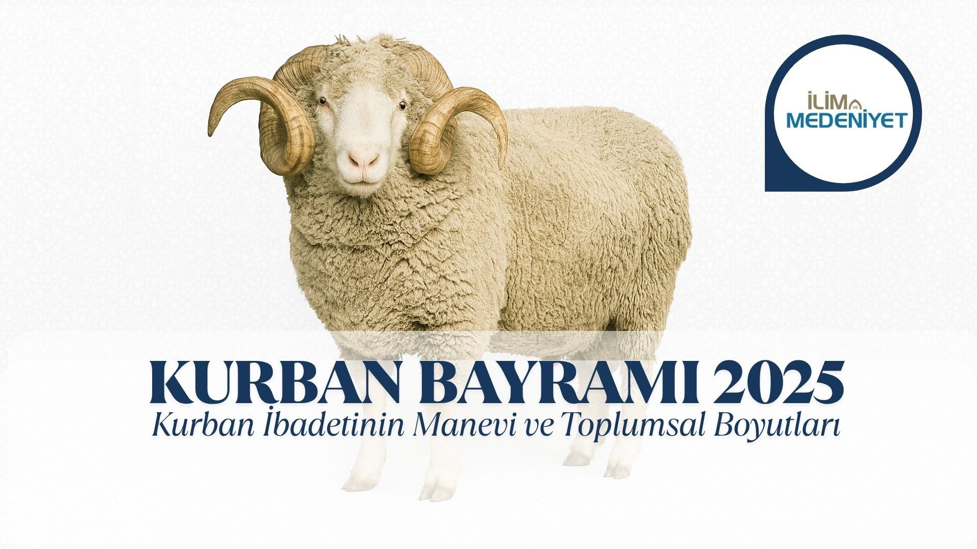 KURBAN BAYRAMI 2025: KURBAN İBADETİNİN MANEVİ VE TOPLUMSAL BOYUTLARI