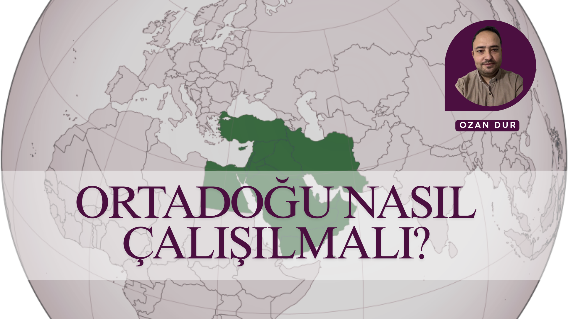 ORTADOĞU NASIL ÇALIŞILMALI?