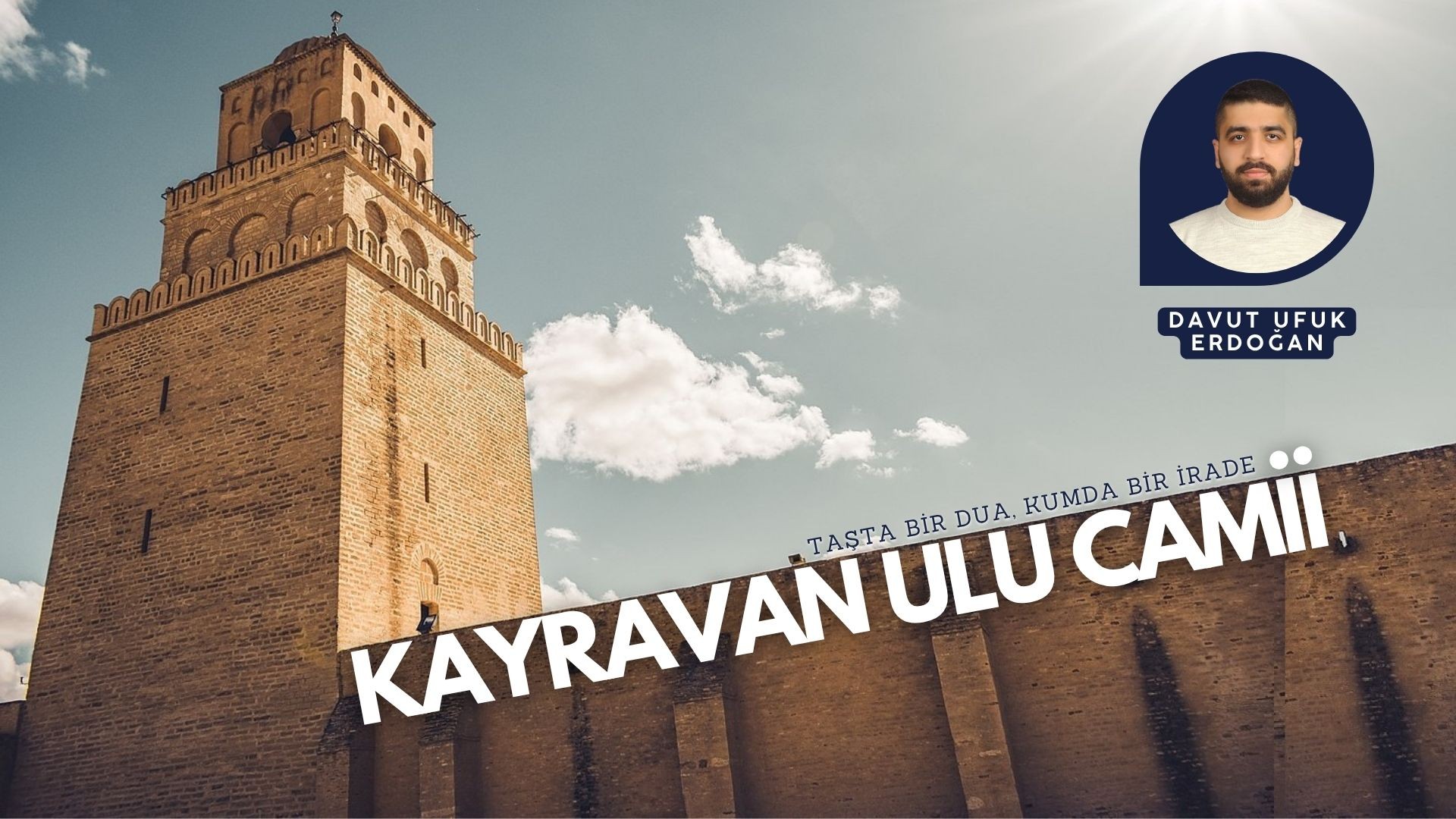 KAYRAVAN ULU CAMİİ: TAŞTA BİR DUA, KUMDA BİR İRADE