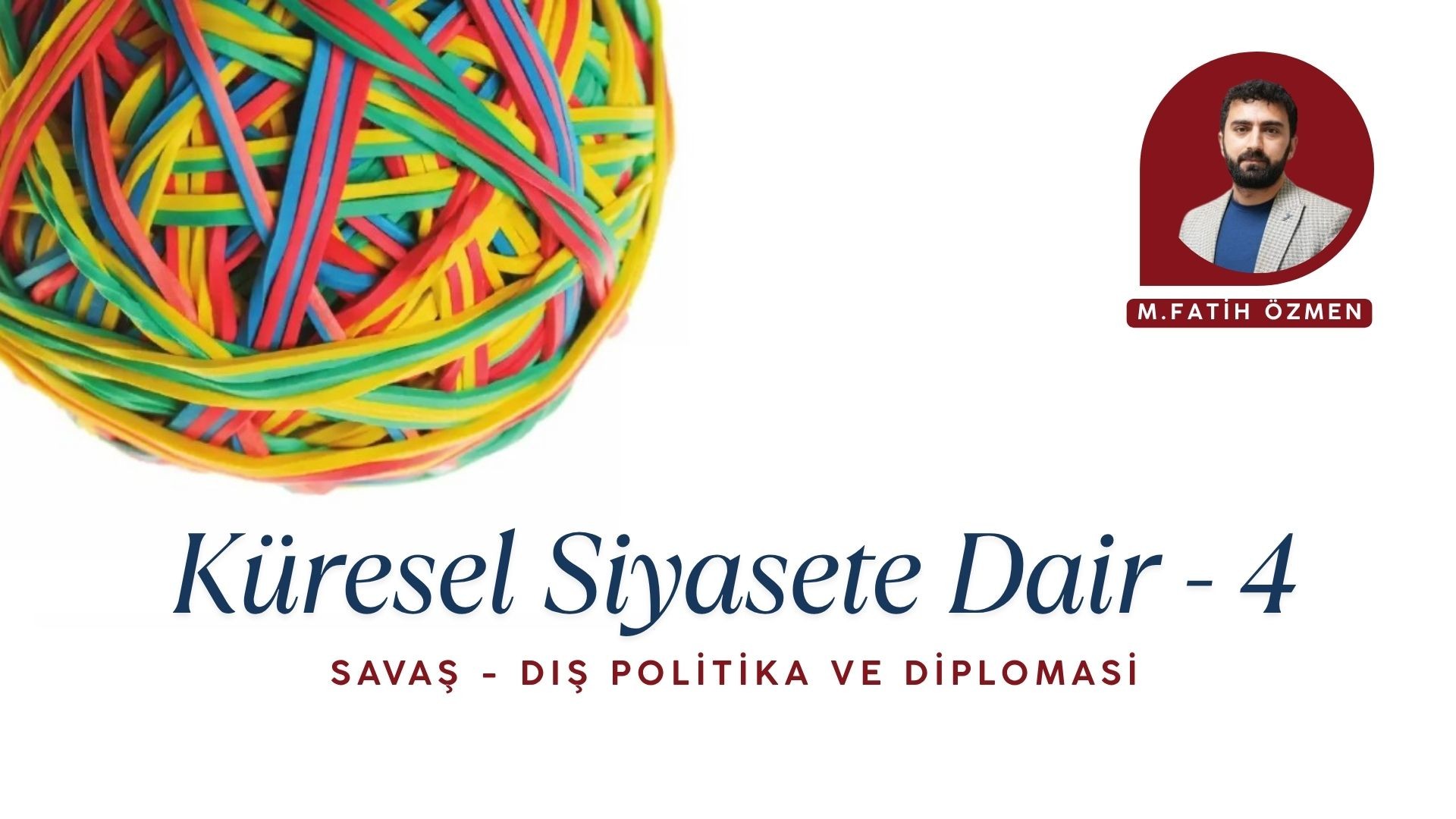 KÜRESEL SİYASETE DAİR - 4