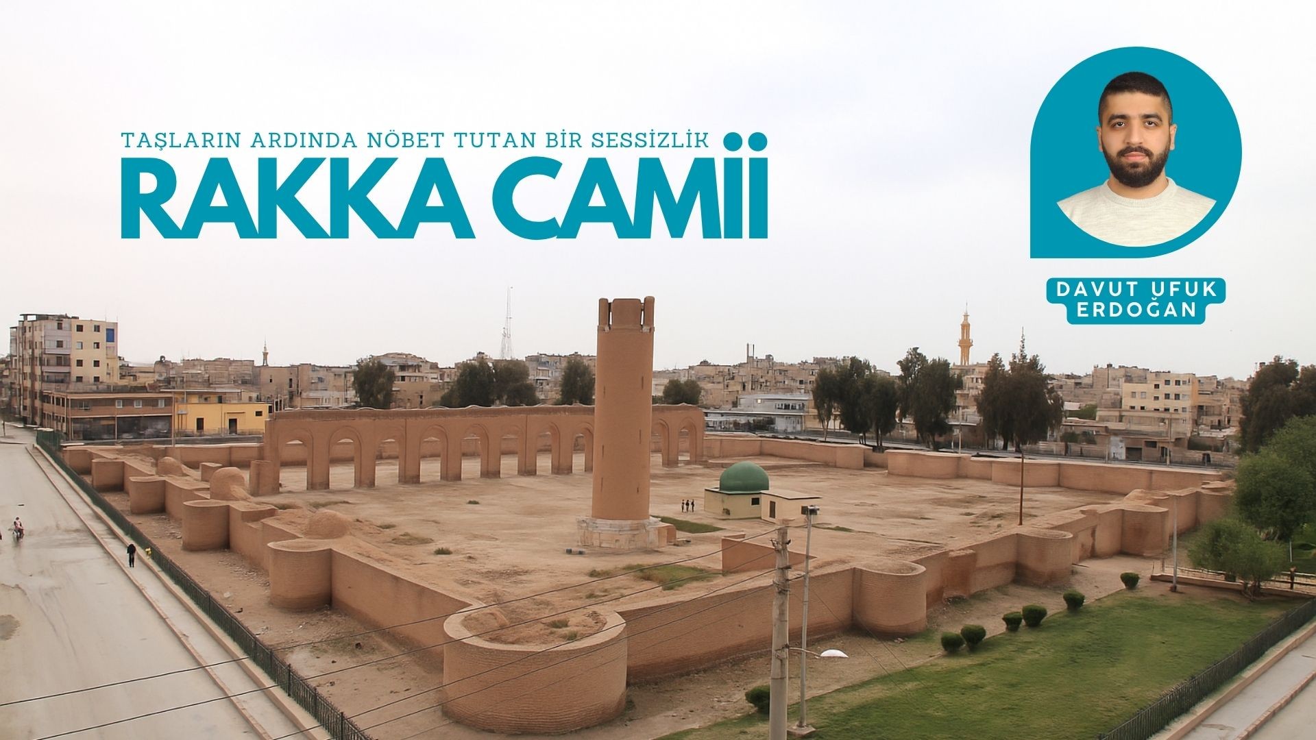 RAKKA CAMİİ: TAŞLARIN ARDINDA NÖBET TUTAN BİR SESSİZLİK
