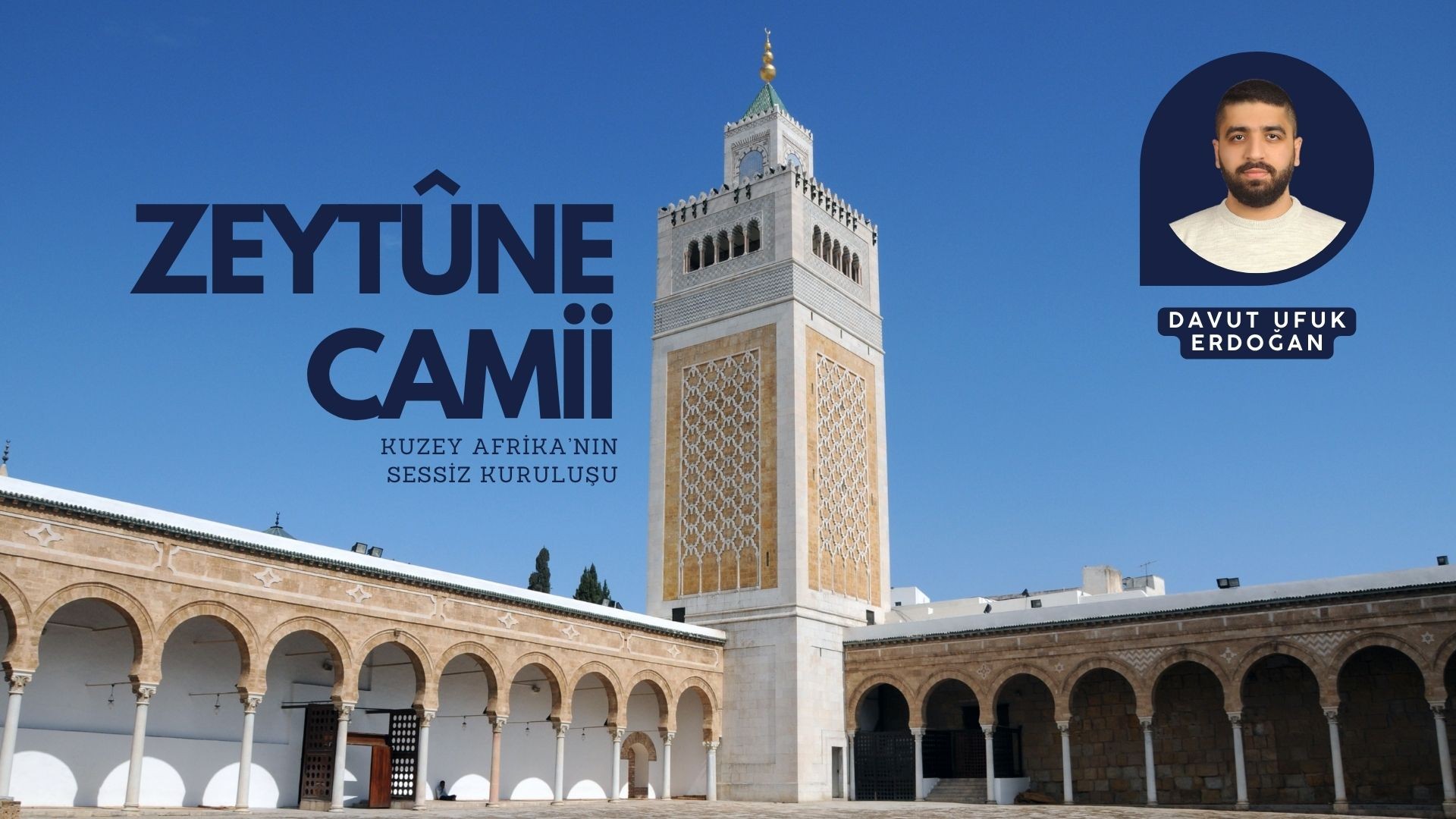 ZEYTÛNE CAMİİ: KUZEY AFRİKA’NIN SESSİZ KURULUŞU