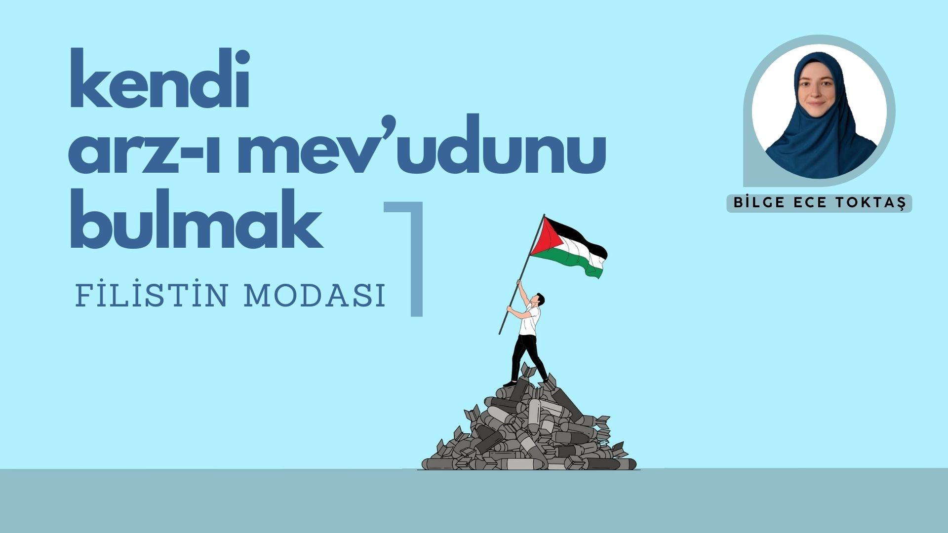 KENDİ ARZ-I MEV’UDUNU BULMAK 1: FİLİSTİN MODASI