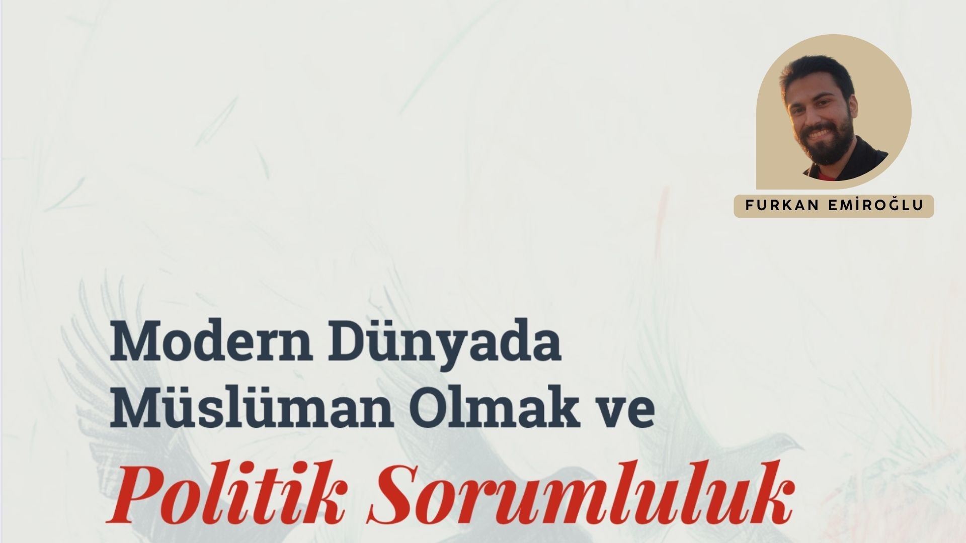 MODERN DÜNYADA  MÜSLÜMAN OLMAK VE POLİTİK SORUMLULUK