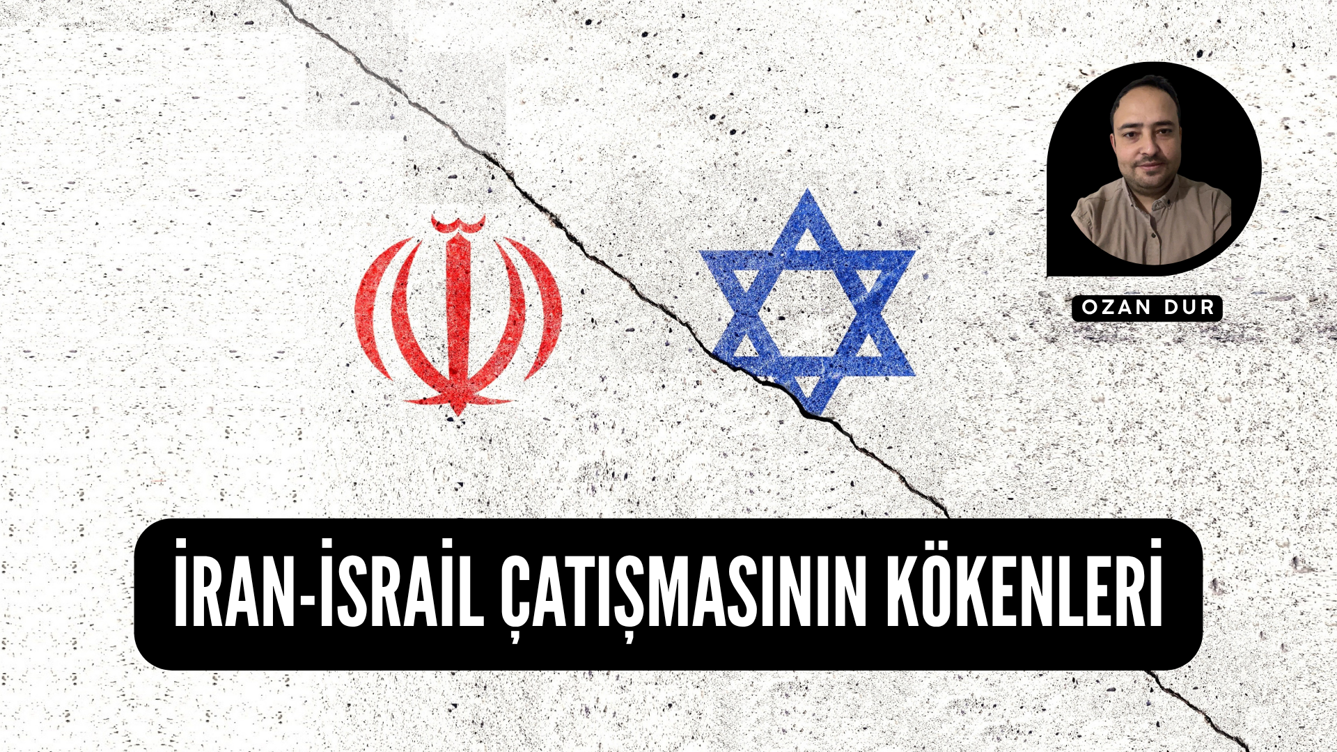 İRAN-İSRAİL ÇATIŞMASININ KÖKENLERİ