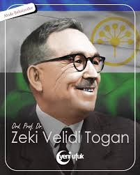 A BRIEF PORTRAIT OF THE HISTORIAN AND INTELLECTUAL ZEKI VELIDI TOGAN