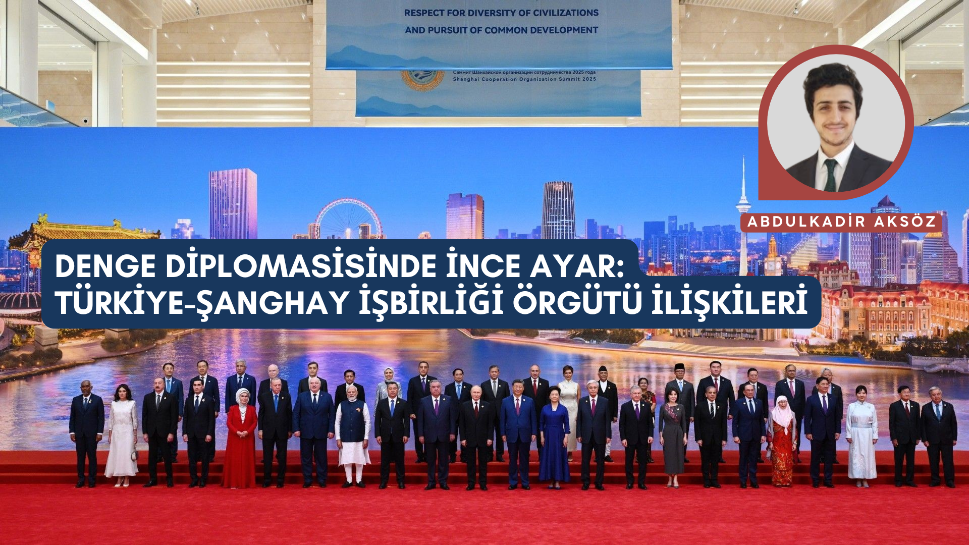 DENGE DİPLOMASİSİNDE İNCE AYAR: TÜRKİYE-ŞANGHAY İŞBİRLİĞİ ÖRGÜTÜ İLİŞKİLERİ