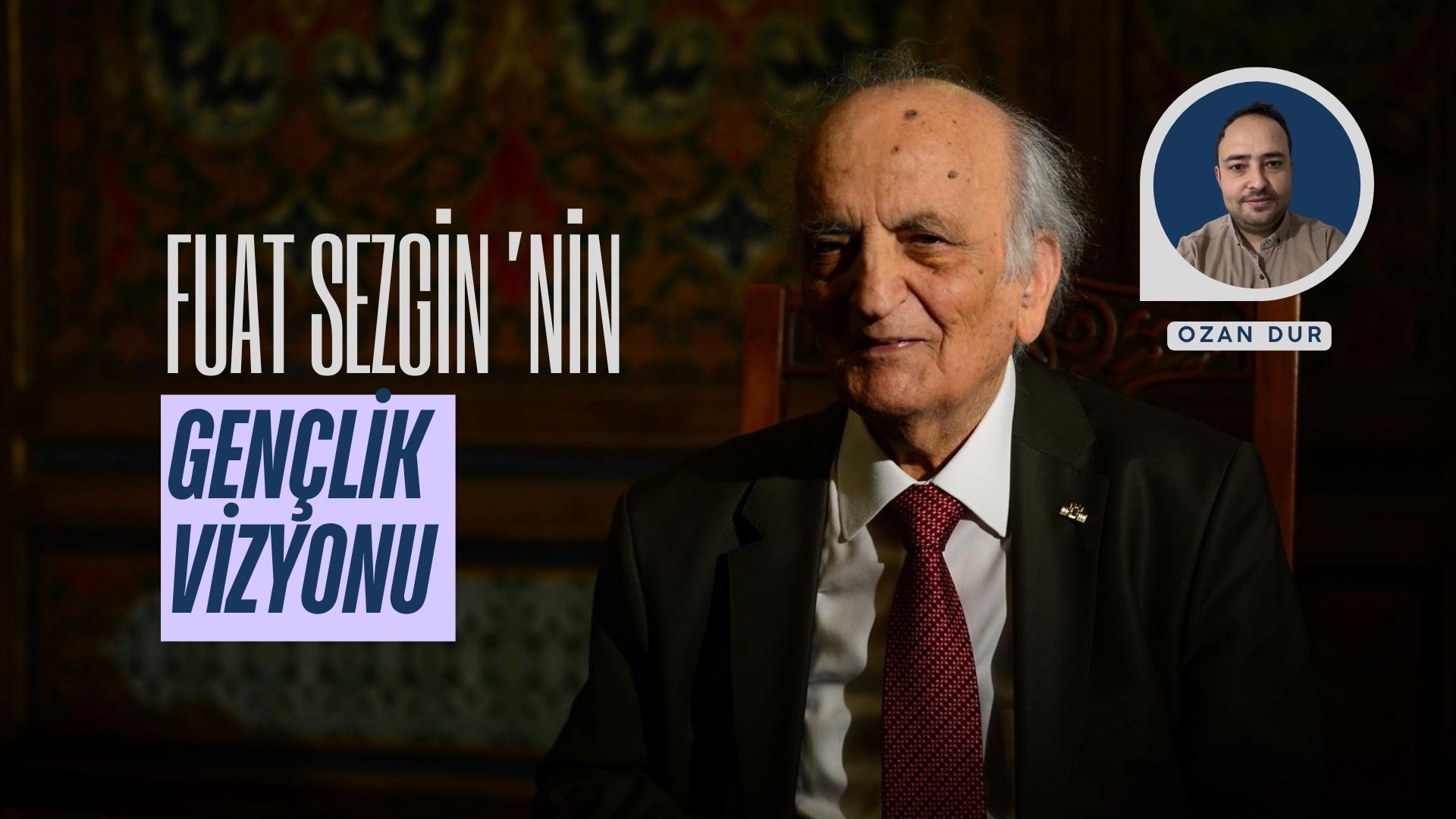 FUAT SEZGİN'İN GENÇLİK VİZYONU