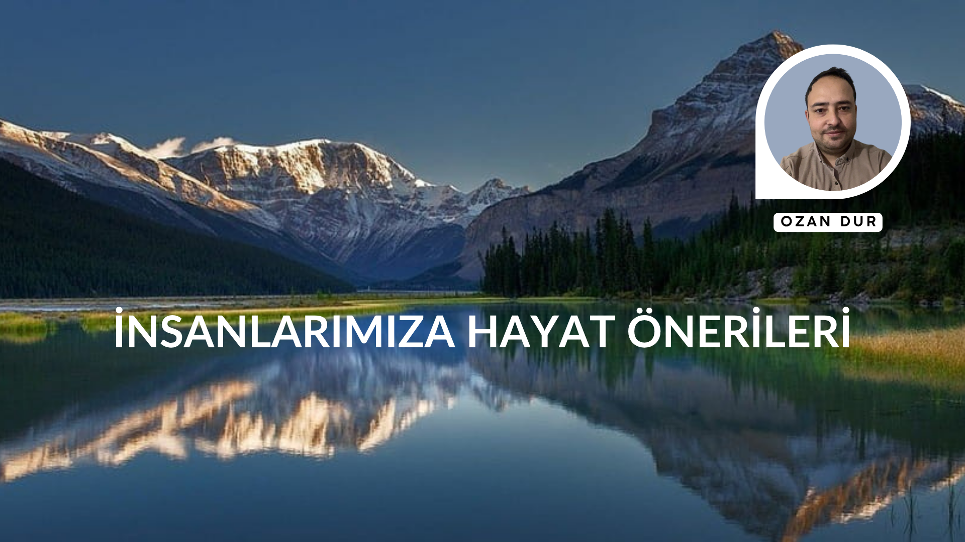 İNSANLARIMIZA HAYAT ÖNERİLERİ