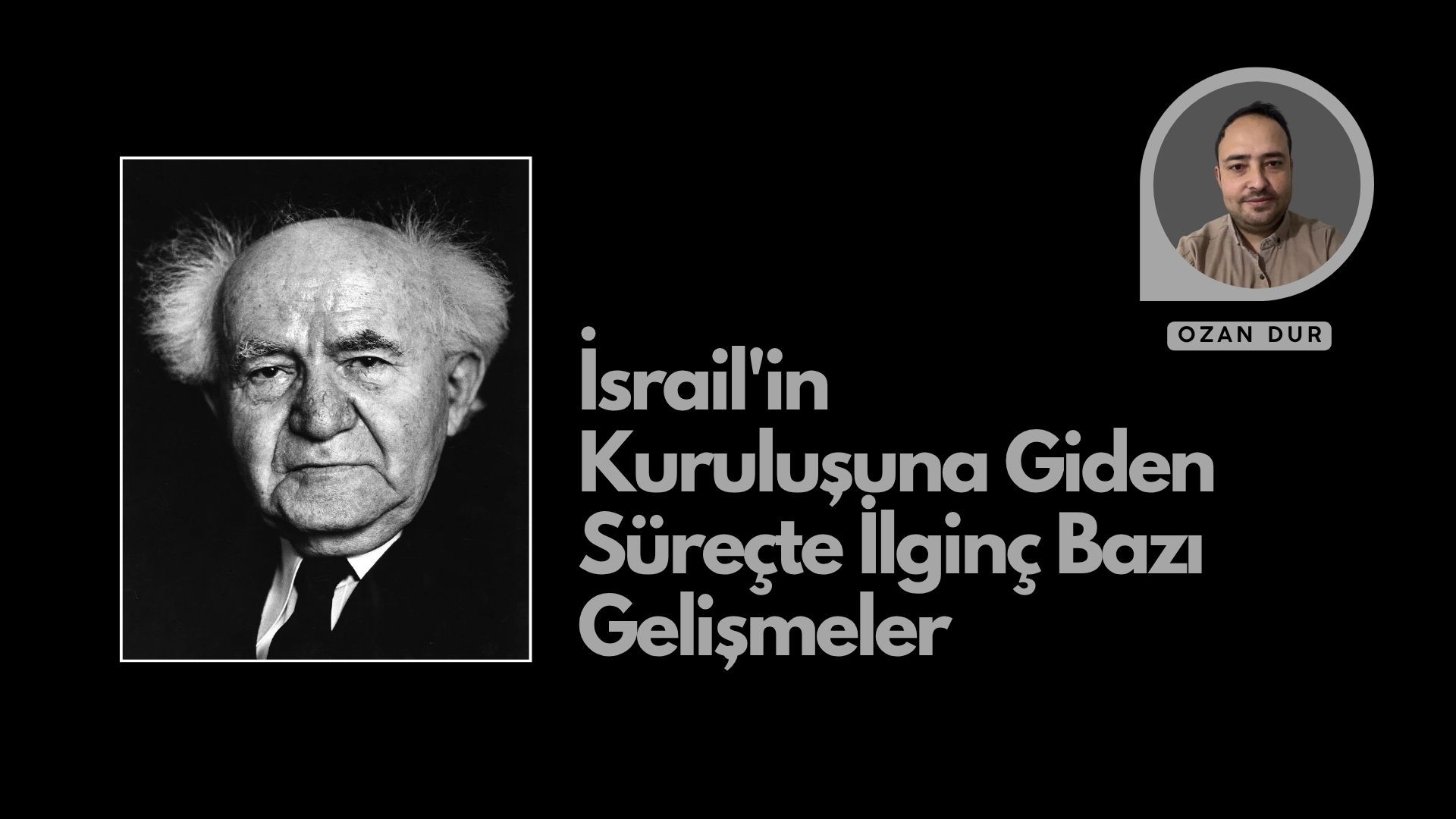 İSRAİL'İN KURULUŞUNA GİDEN SÜREÇTE İLGİNÇ BAZI GELİŞMELER