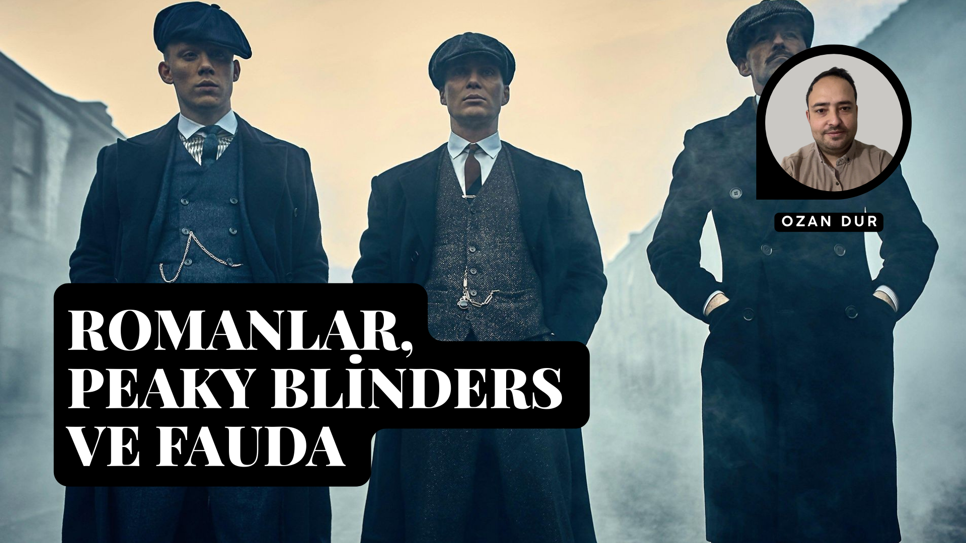 ROMANLAR, PEAKY BLİNDERS VE FAUDA