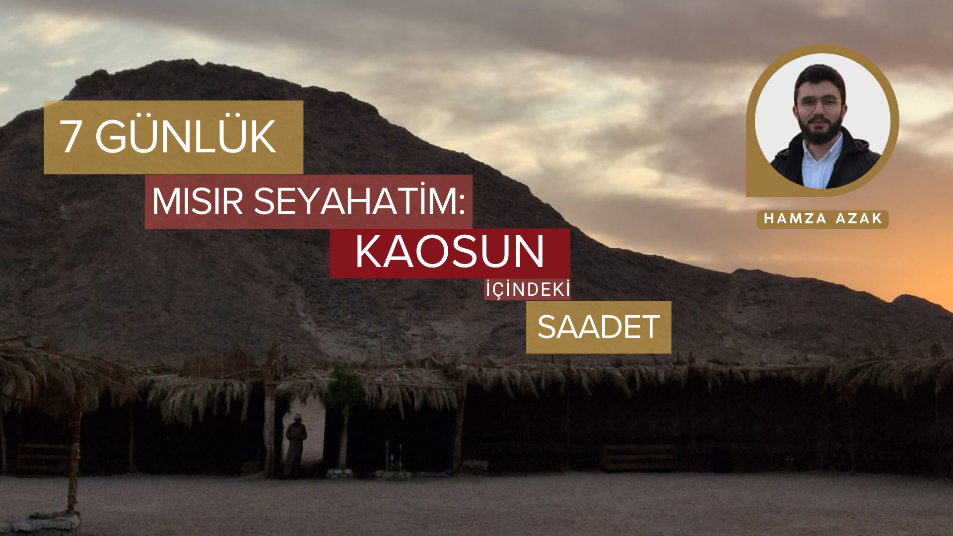 7 GÜNLÜK MISIR SEYAHATİM: KAOSUN İÇİNDEKİ SAADET