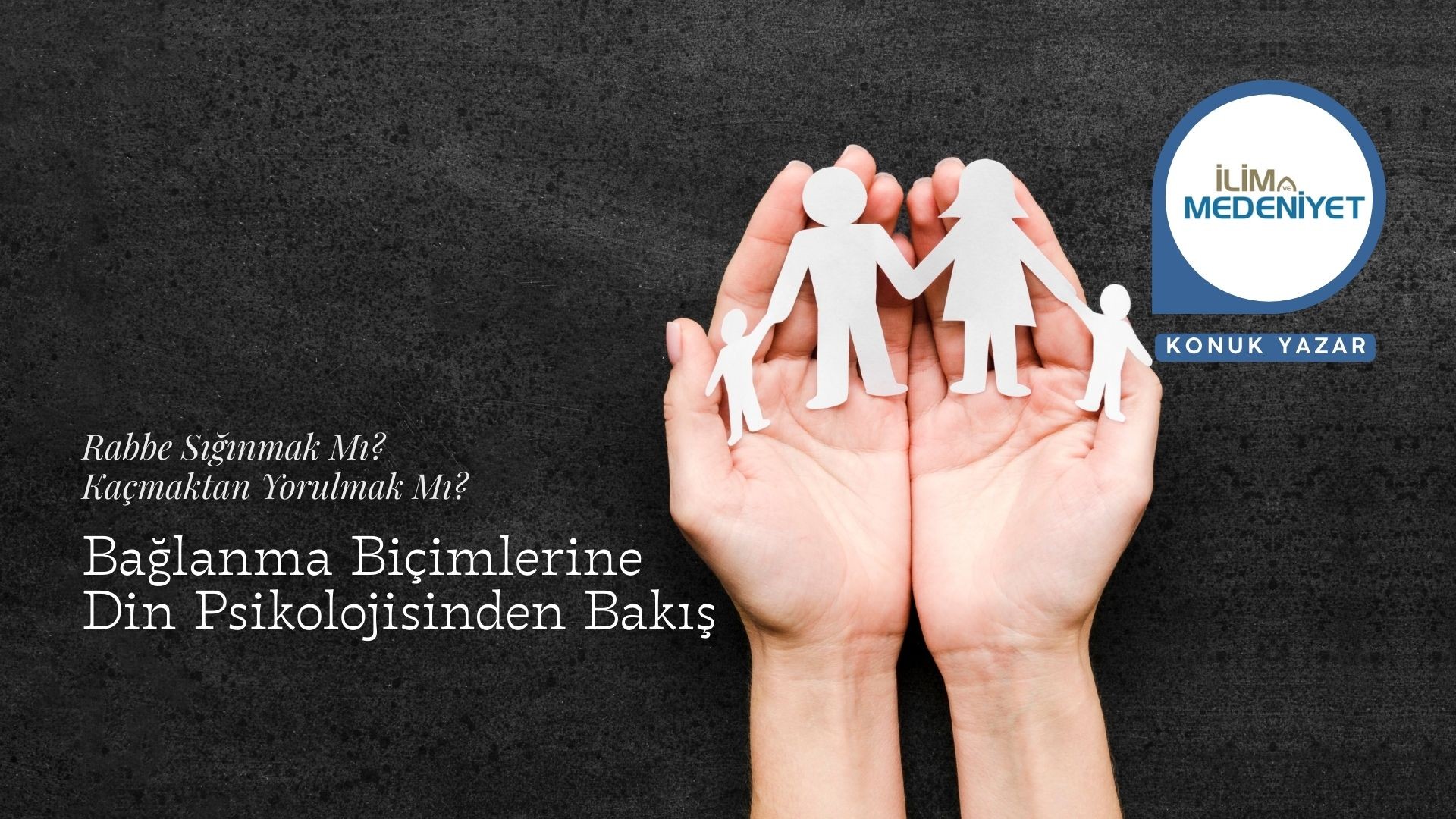 BAĞLANMA BİÇİMLERİNE DİN PSİKOLOJİSİNDEN BAKIŞ