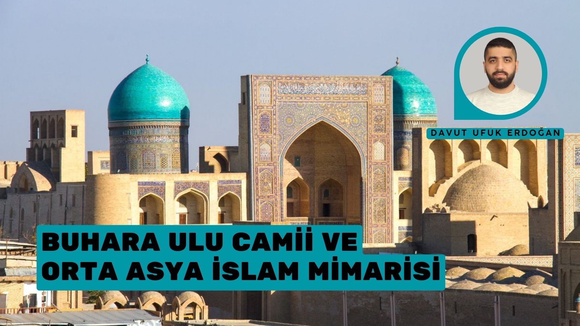 BUHARA ULU CAMİİ VE ORTA ASYA İSLAM MİMARİSİ