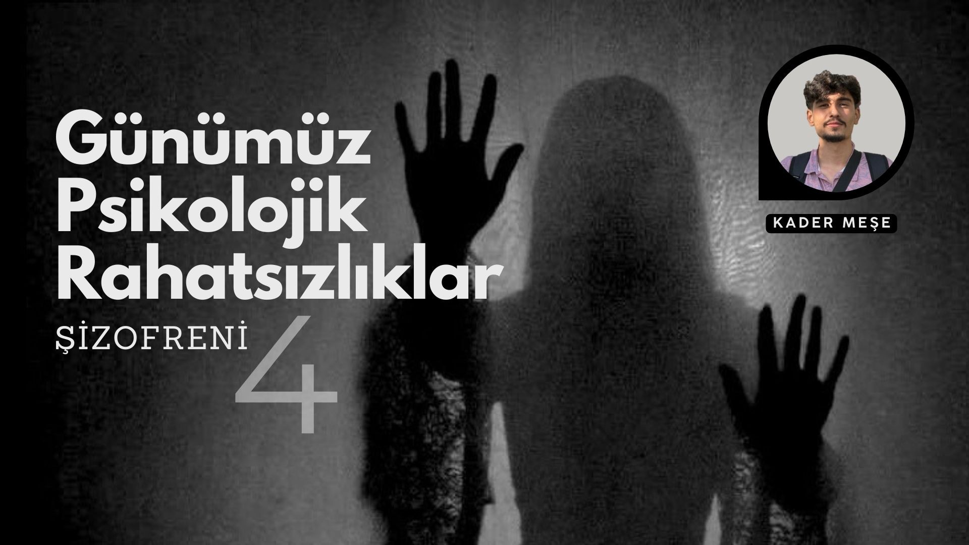 GÜNÜMÜZ PSİKOLOJİK RAHATSIZLIKLAR 4: ŞİZOFRENİ