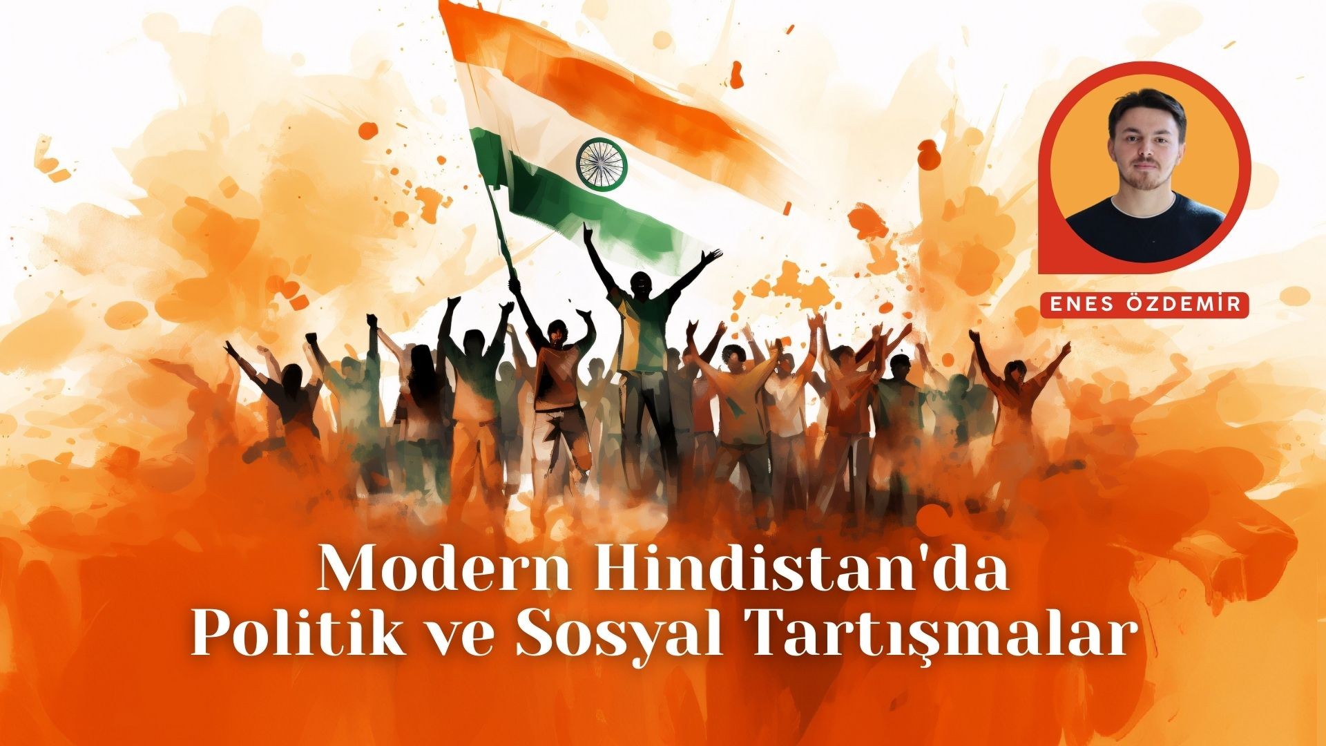 MODERN HİNDİSTAN'DA POLİTİK VE SOSYAL TARTIŞMALAR