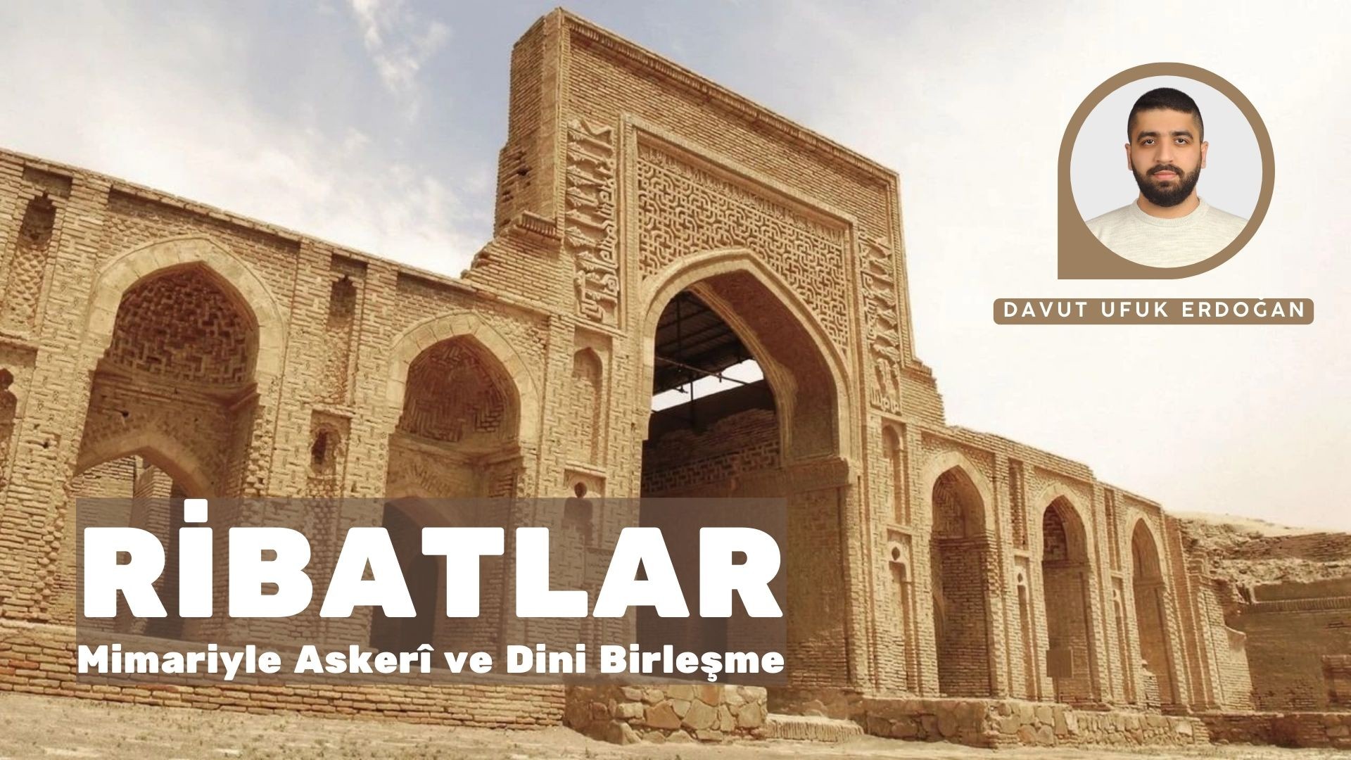 RİBATLAR: MİMARİYLE ASKERÎ VE DİNİ BİRLEŞME