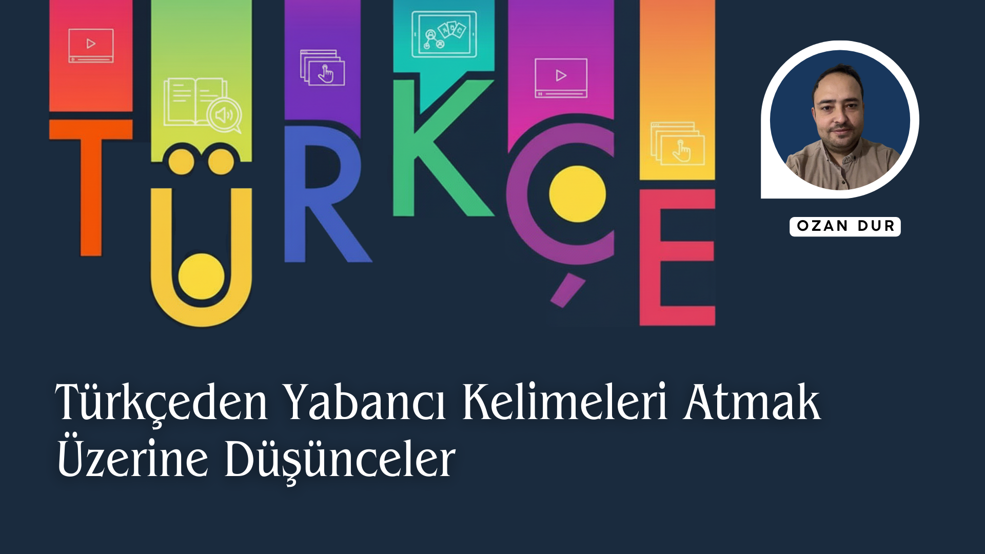 TÜRKÇEDEN YABANCI KELİMELERİ ATMAK ÜZERİNE DÜŞÜNCELER