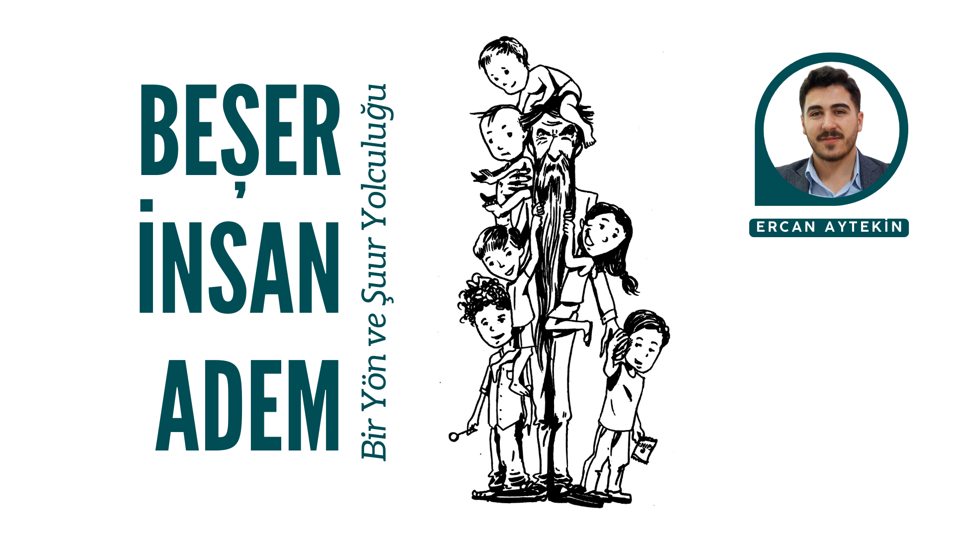 BEŞER, İNSAN, ADEM; BİR YÖN VE ŞUUR YOLCULUĞU