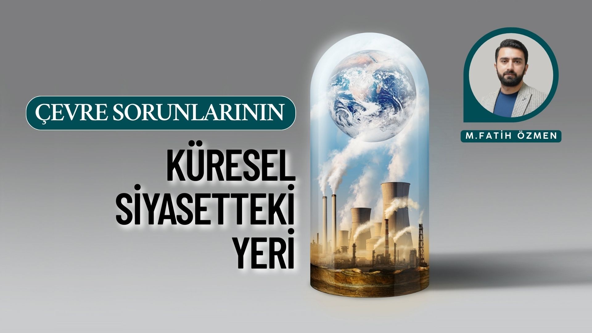 ÇEVRE SORUNLARININ KÜRESEL SİYASETTEKİ YERİ