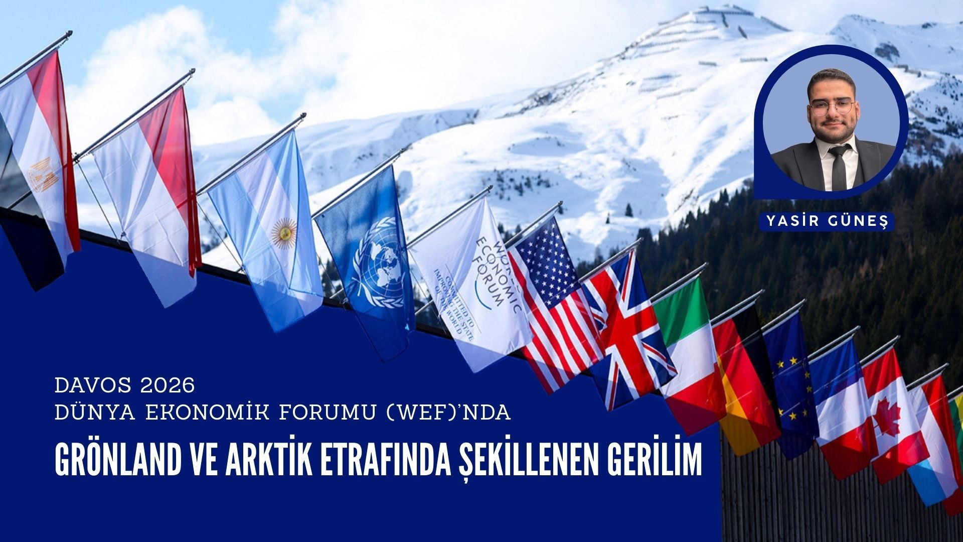 DAVOS 2026 DÜNYA EKONOMİK FORUMU (WEF)’NDA GRÖNLAND VE ARKTİK ETRAFINDA ŞEKİLLENEN GERİLİM