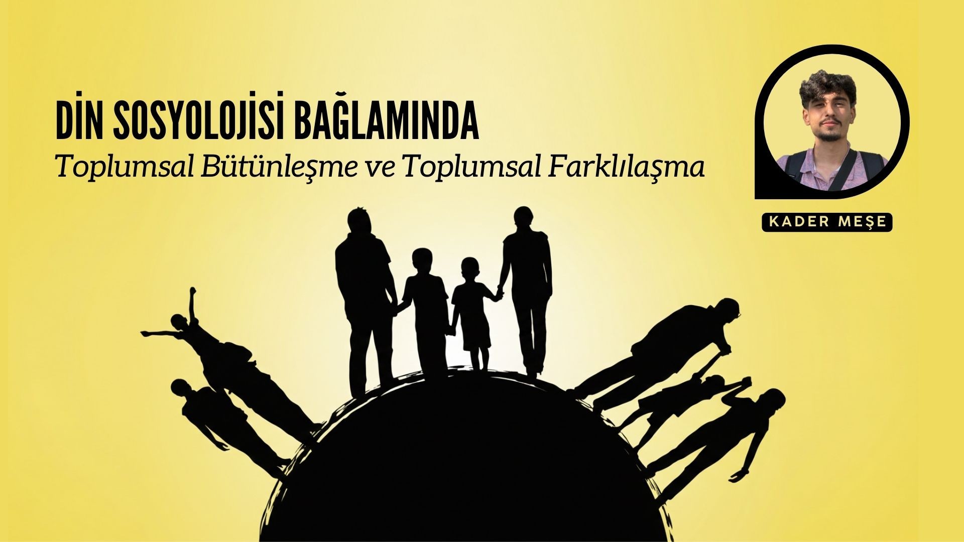 DİN SOSYOLOJİSİ BAĞLAMINDA TOPLUMSAL BÜTÜNLEŞME VE TOPLUMSAL FARKLILAŞMA