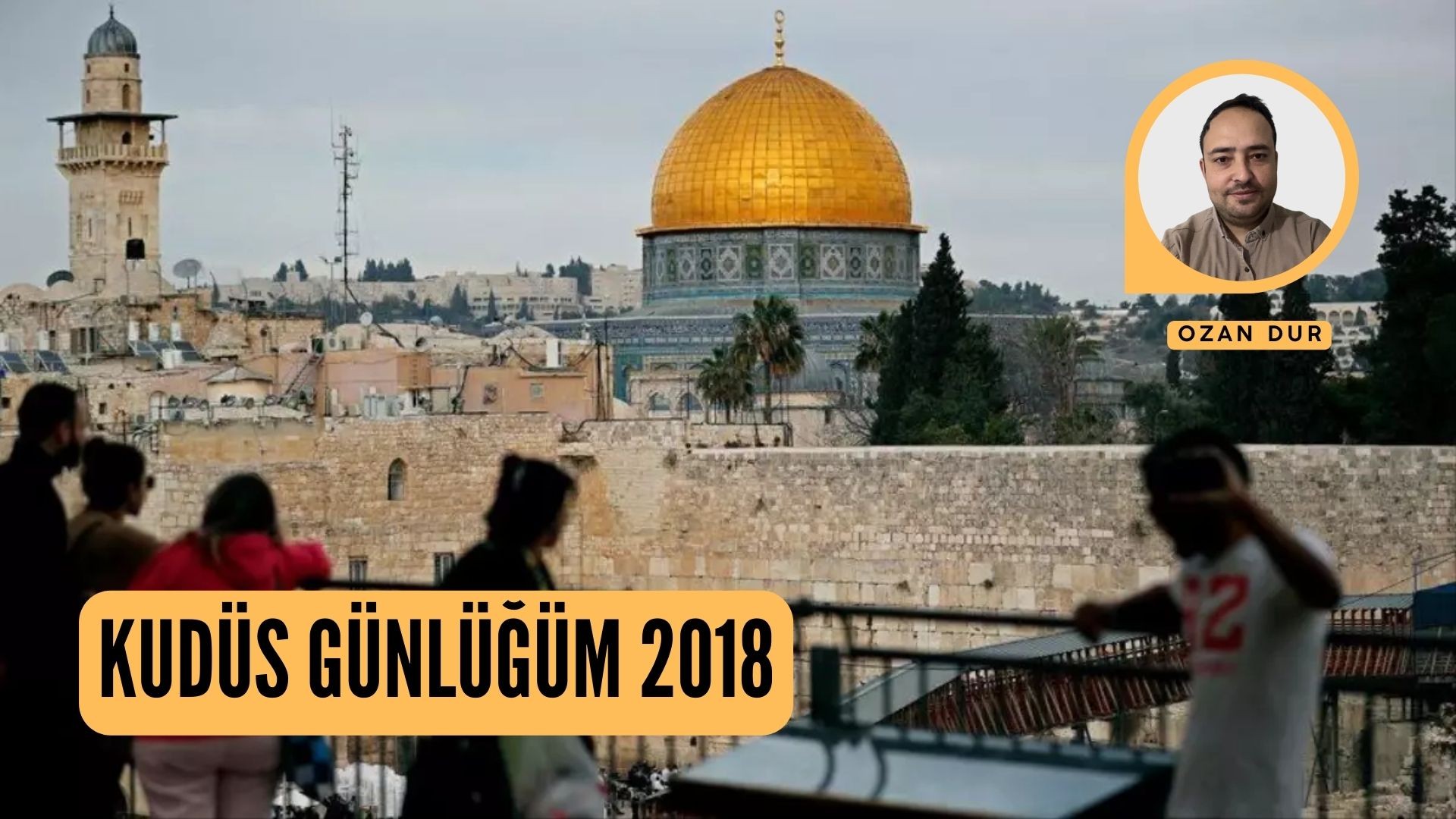 KUDÜS GÜNLÜĞÜM 2018