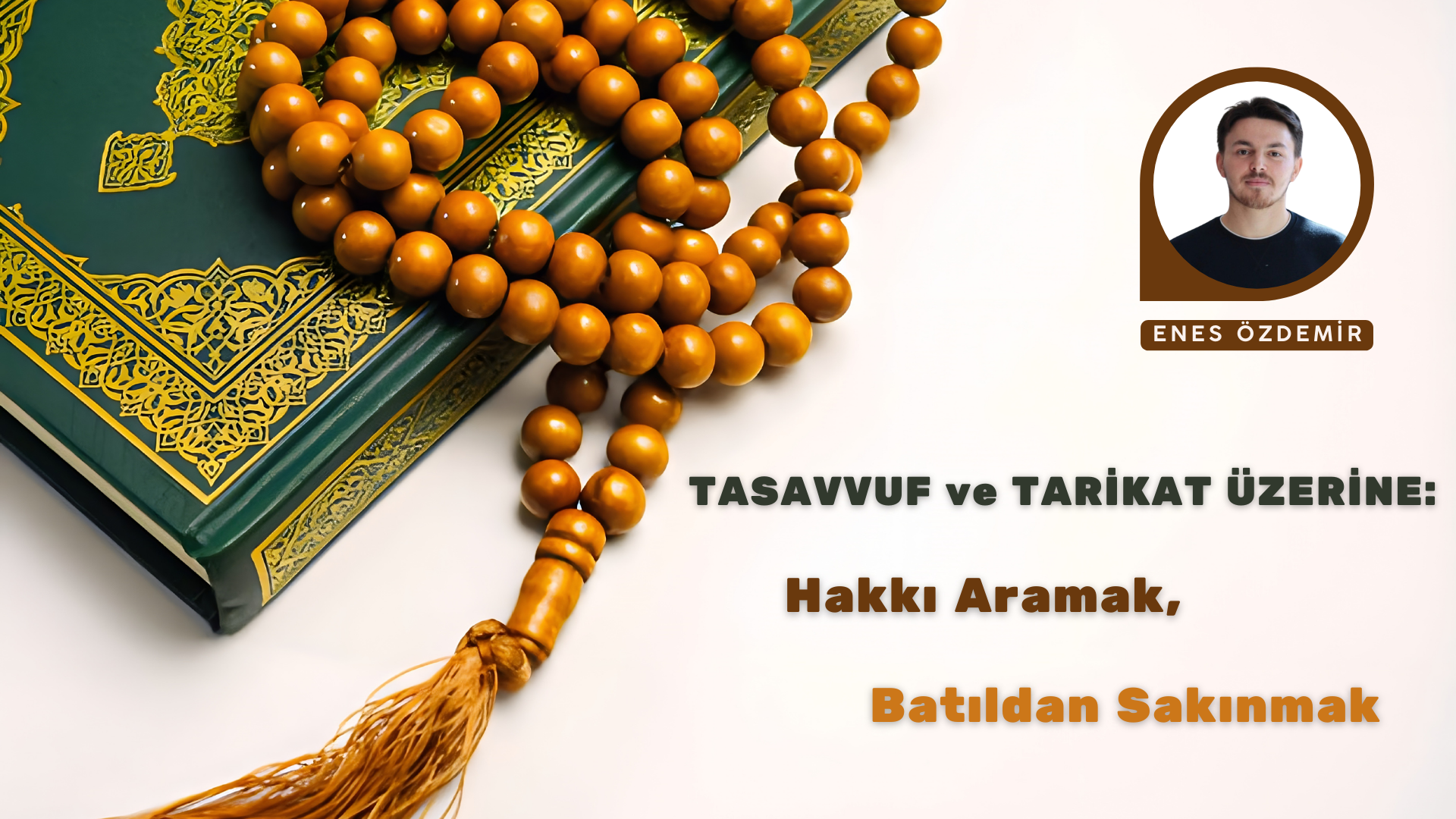 TASAVVUF VE TARİKAT ÜZERİNE: HAKKI ARAMAK, BATILDAN SAKINMAK