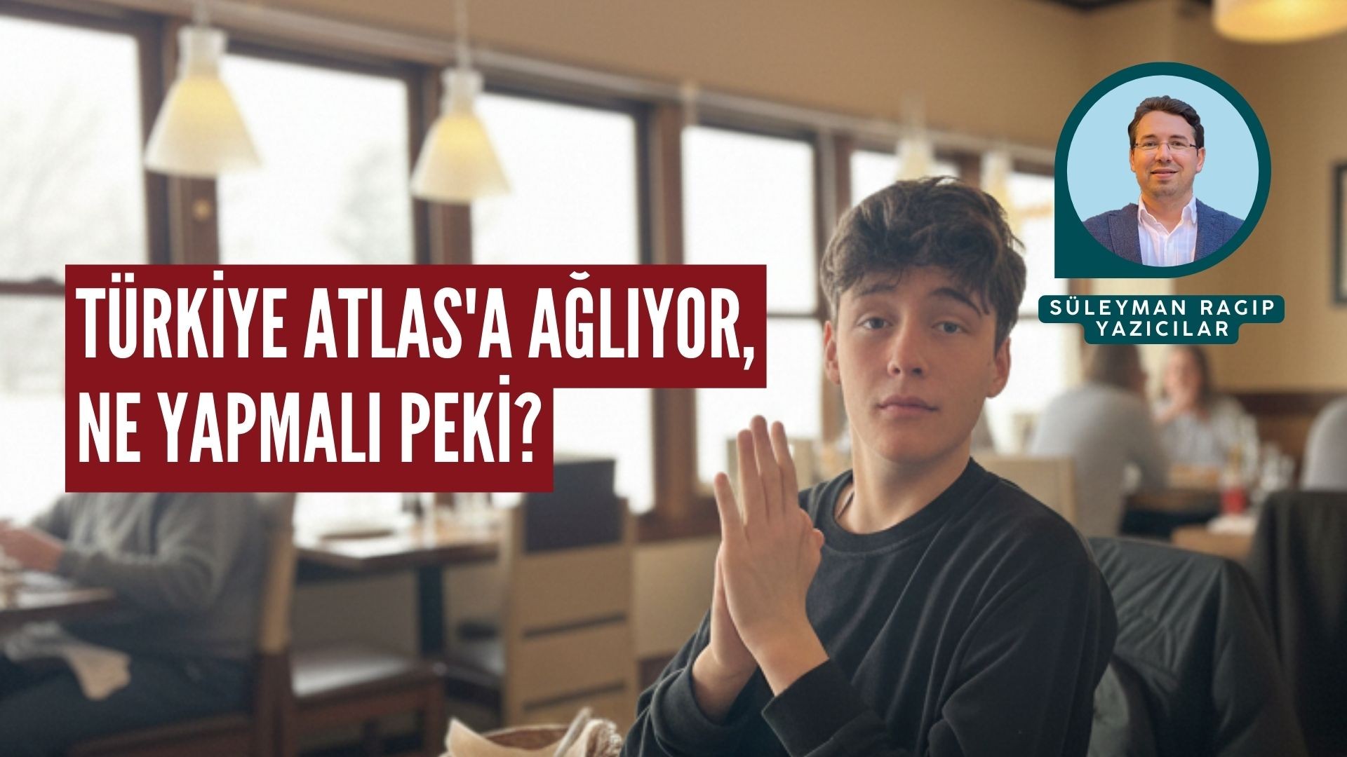 TÜRKİYE ATLAS'A AĞLIYOR, NE YAPMALI PEKİ?