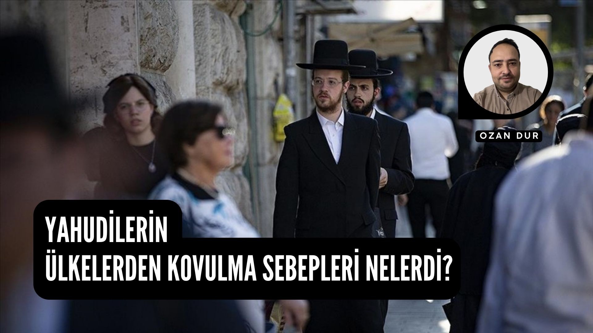 YAHUDİLERİN ÜLKELERDEN KOVULMA SEBEPLERİ NELERDİ?