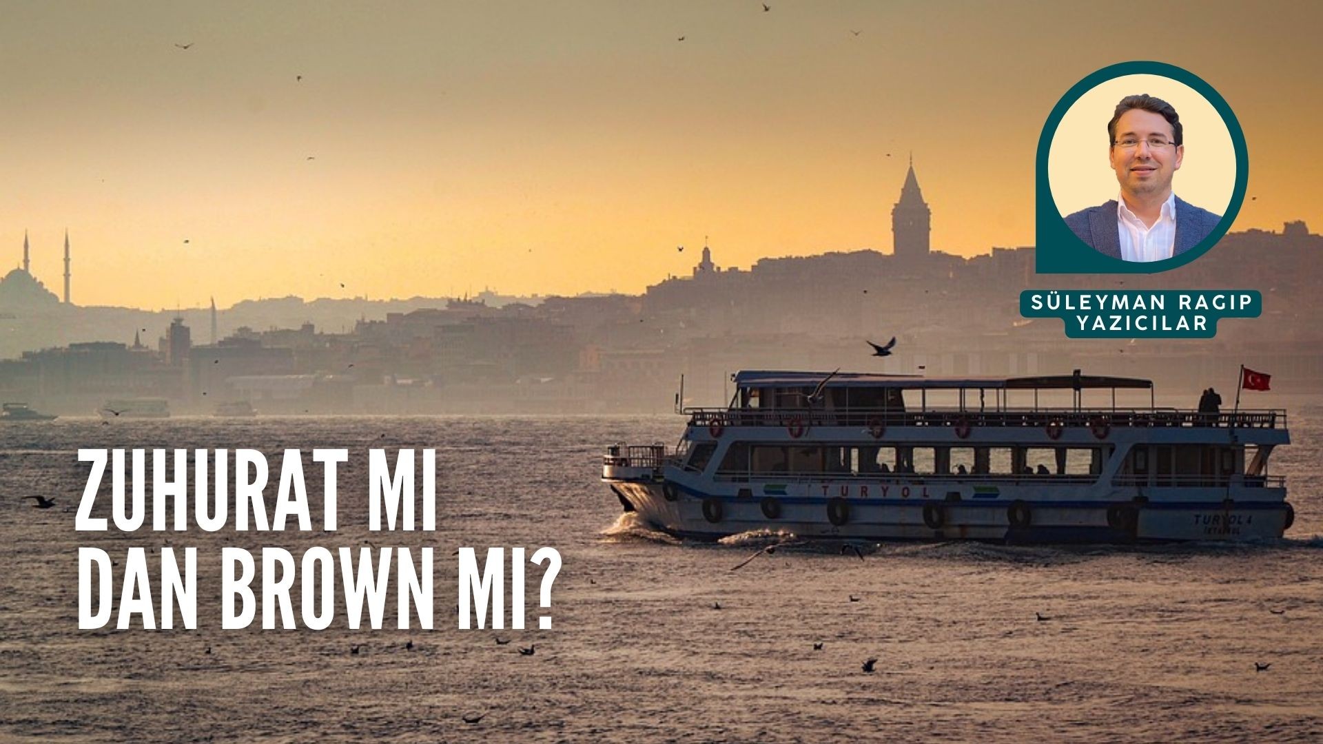 ZUHURAT MI DAN BROWN MI?