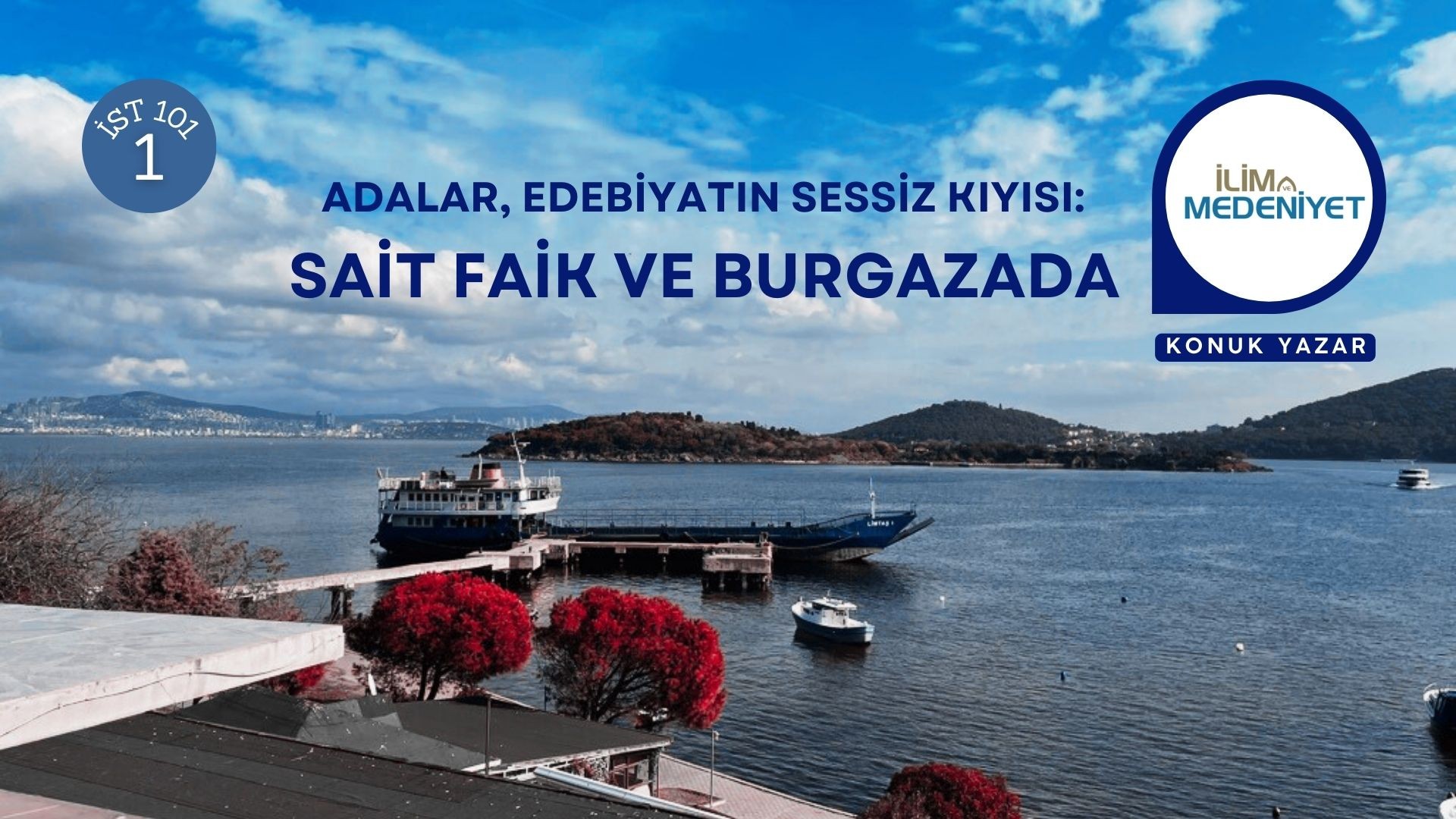 İST101 - ADALAR, EDEBİYATIN SESSİZ KIYISI: SAİT FAİK VE BURGAZADA