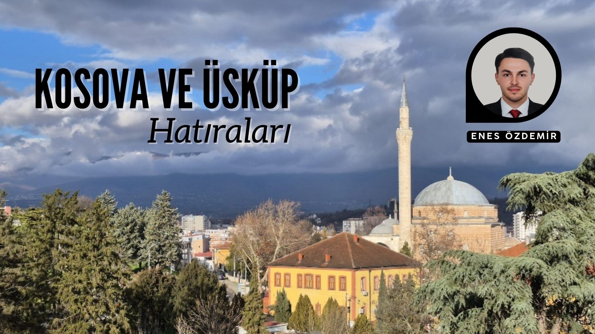 KOSOVA VE ÜSKÜP HATIRALARI