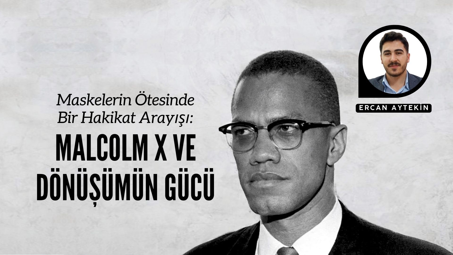 MASKELERİN ÖTESİNDE BİR HAKİKAT ARAYIŞI: MALCOLM X VE DÖNÜŞÜMÜN GÜCÜ