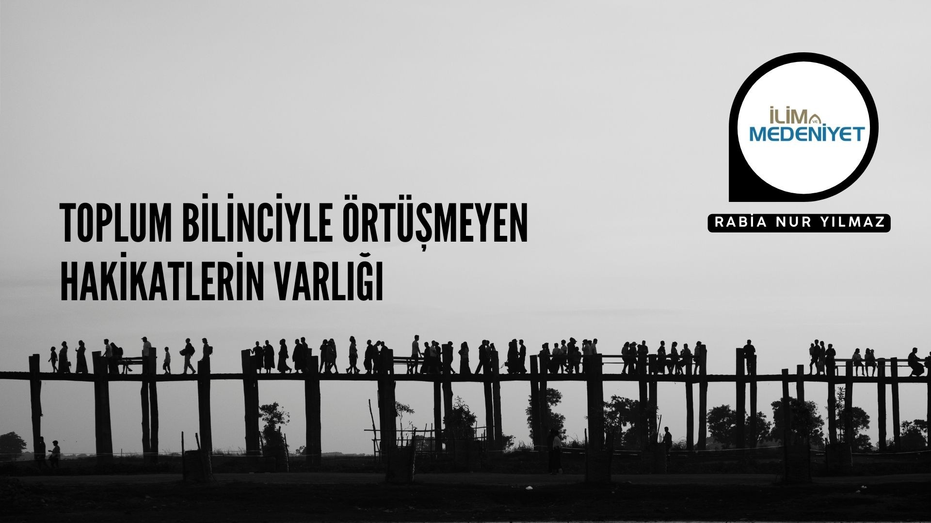 TOPLUM BİLİNCİYLE ÖRTÜŞMEYEN HAKİKATLERİN VARLIĞI