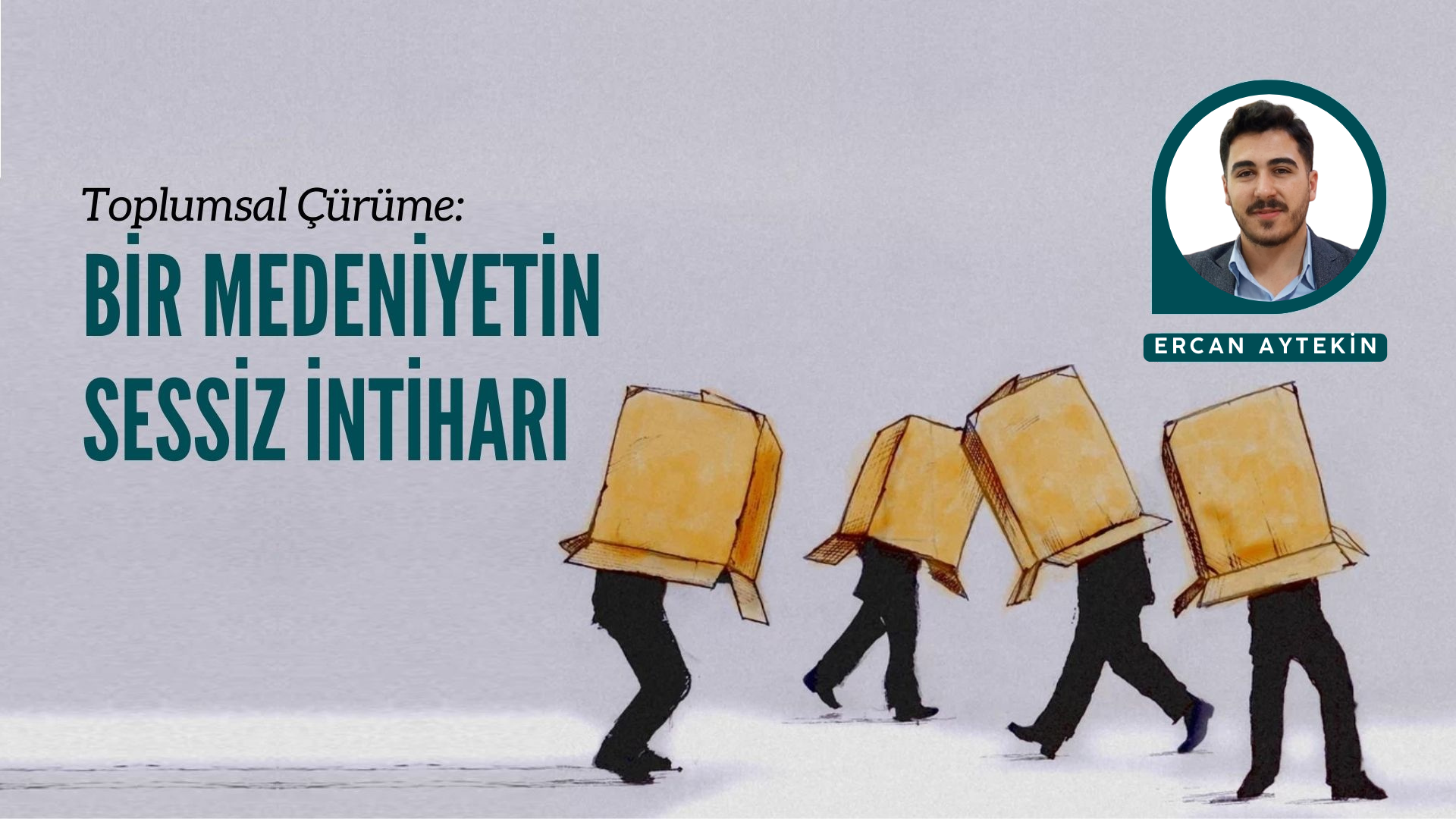 TOPLUMSAL ÇÜRÜME: BİR MEDENİYETİN SESSİZ İNTİHARI