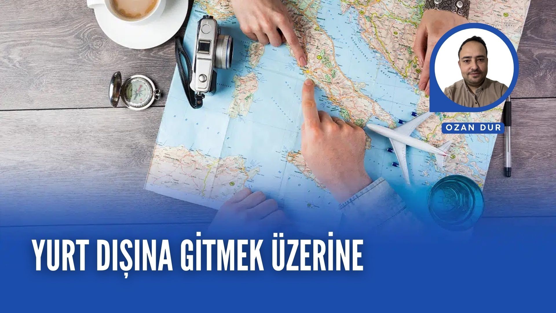 YURT DIŞINA GİTMEK ÜZERİNE