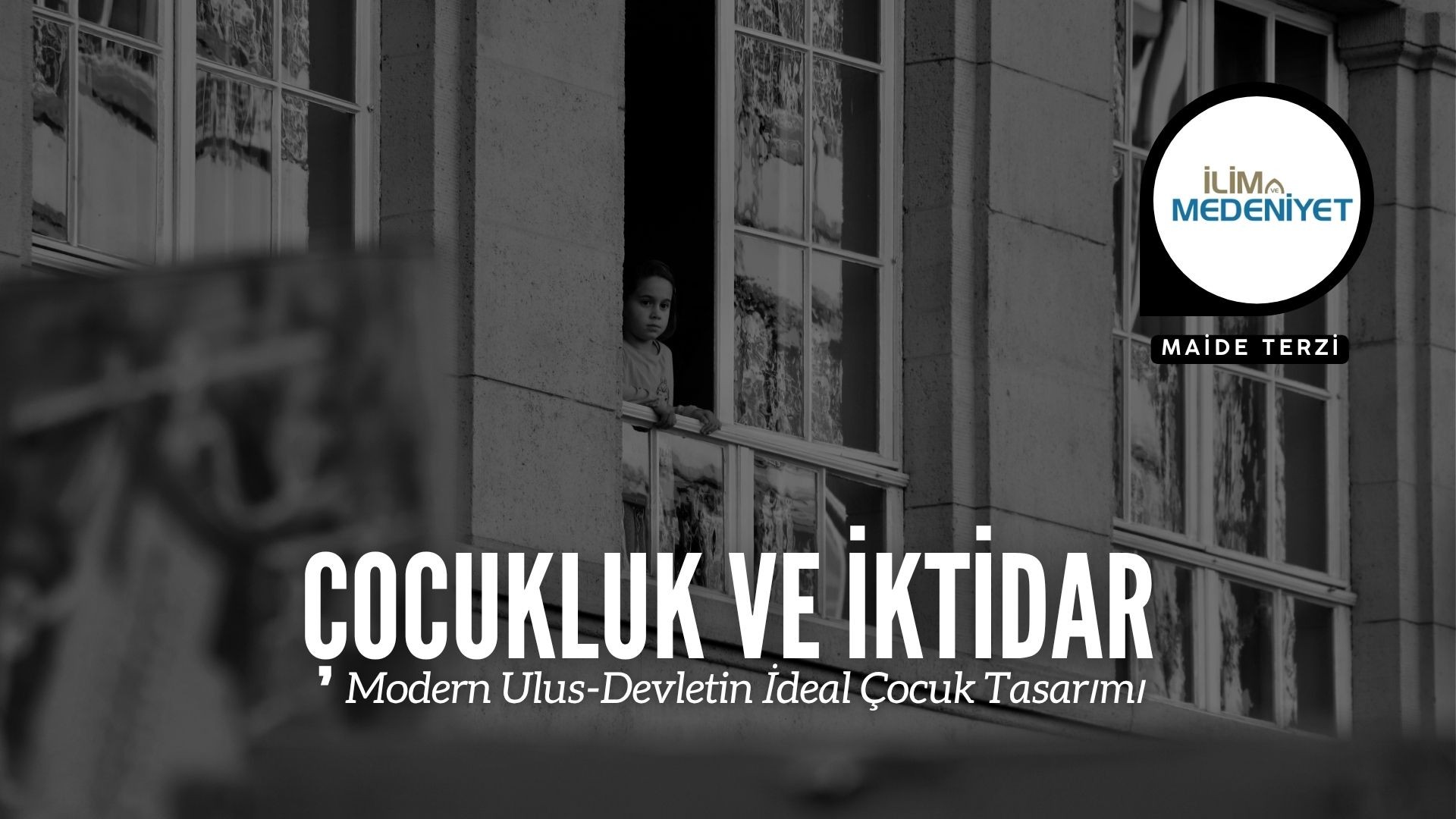 ÇOCUKLUK VE İKTİDAR: MODERN ULUS-DEVLETİN İDEAL ÇOCUK TASARIMI