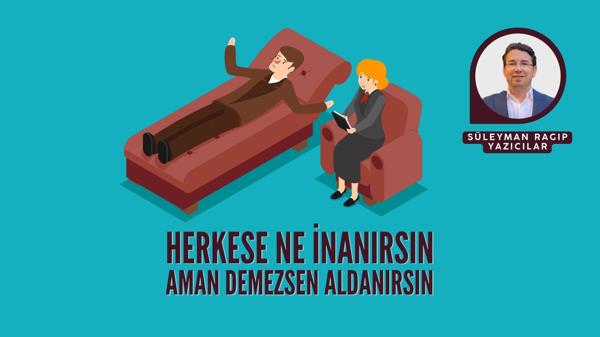 HERKESE NE İNANIRSIN, AMAN DEMEZSEN ALDANIRSIN