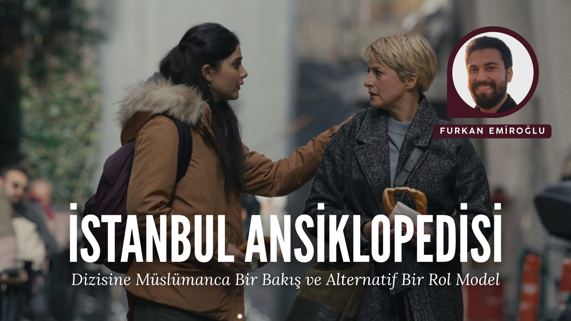 "İSTANBUL ANSİKLOPEDİSİ" DİZİSİNE MÜSLÜMANCA BİR BAKIŞ VE ALTERNATİF BİR ROL MODEL ÖNERİSİ