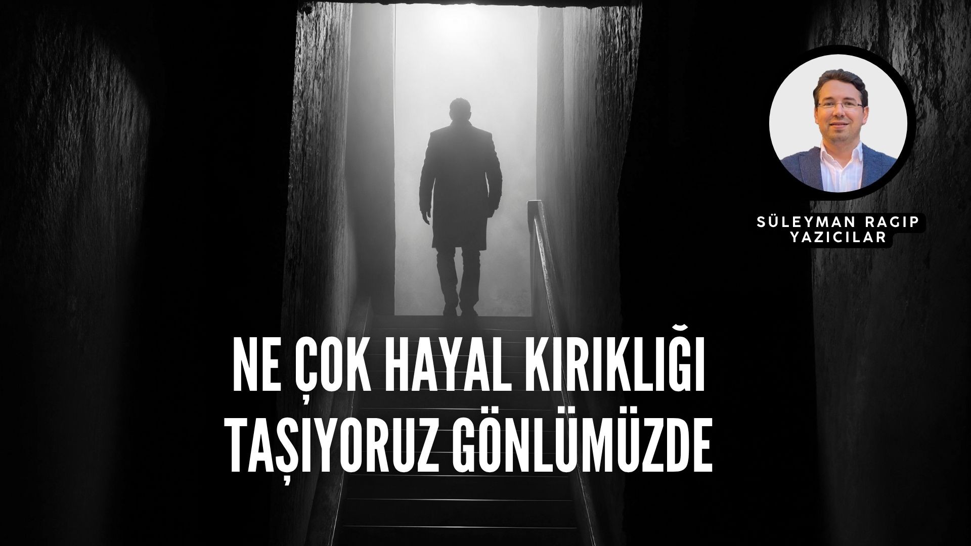 NE ÇOK HAYAL KIRIKLIĞI TAŞIYORUZ GÖNLÜMÜZDE