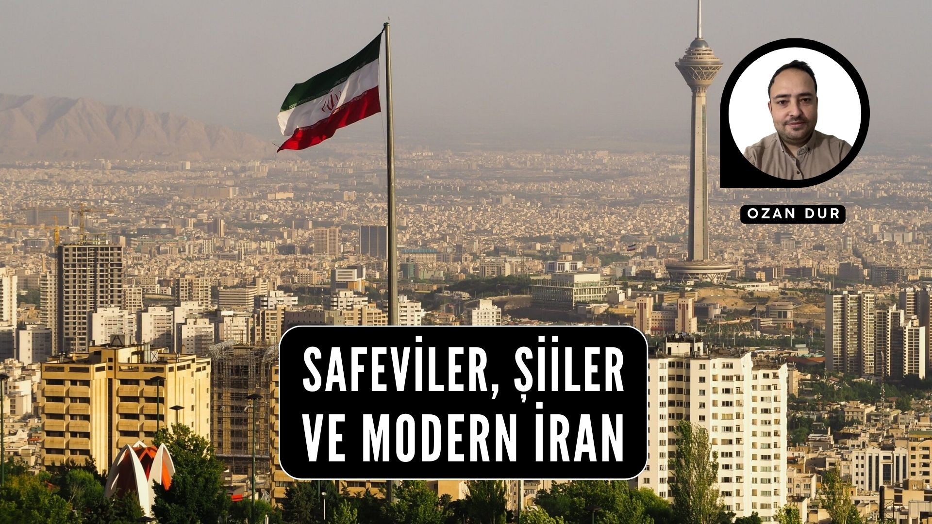 SAFEVİLER, ŞİİLER VE MODERN İRAN
