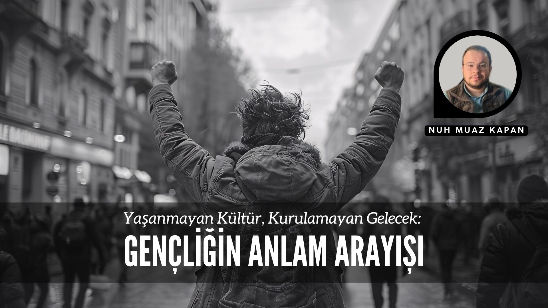 YAŞANMAYAN KÜLTÜR, KURULAMAYAN GELECEK: GENÇLİĞİN ANLAM ARAYIŞI