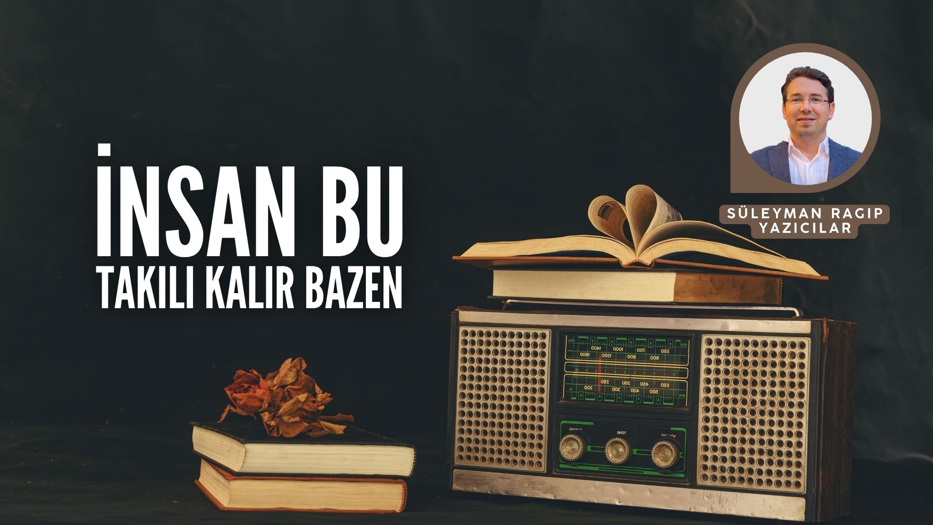 İNSAN BU, TAKILI KALIR BAZEN