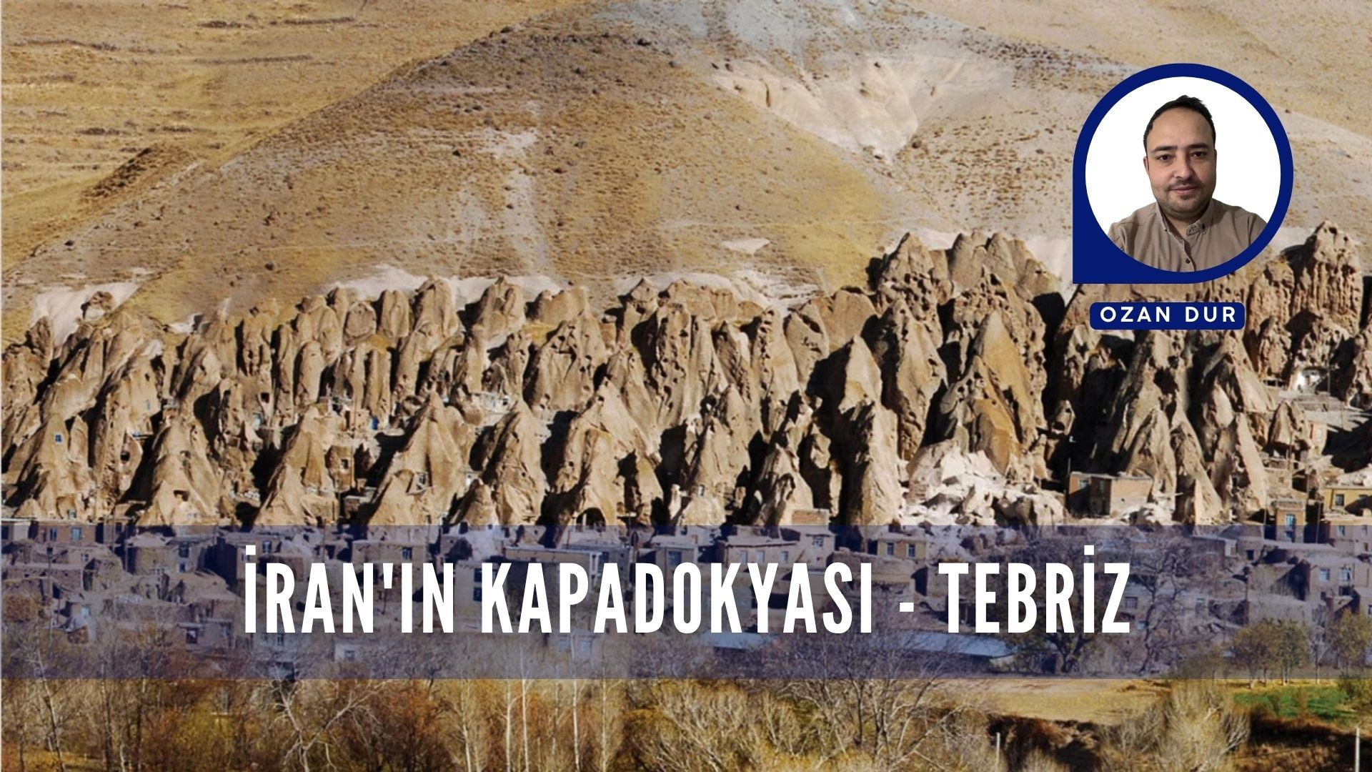 İRAN'IN KAPADOKYASI - TEBRİZ