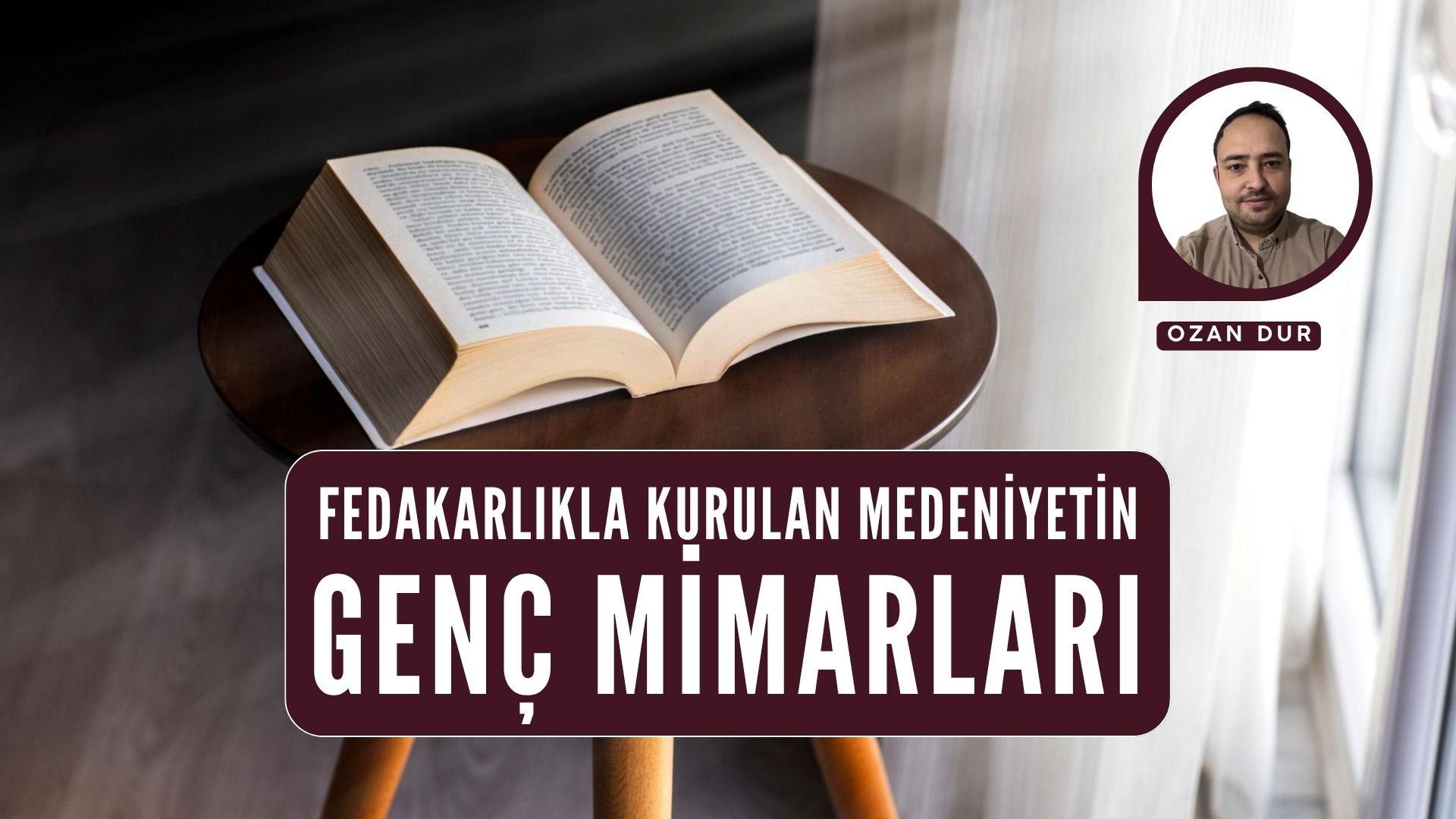 FEDAKARLIKLA KURULAN MEDENİYETİN GENÇ MİMARLARI