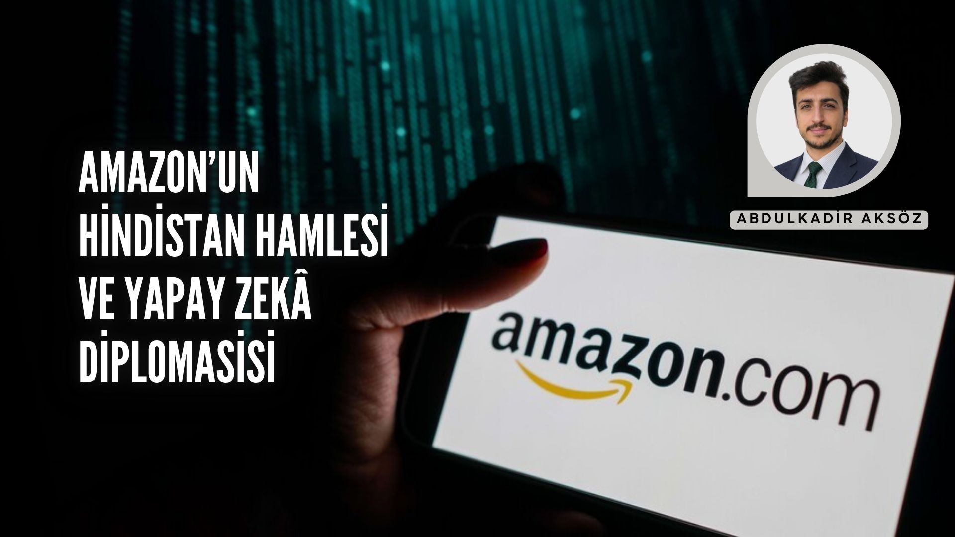 AMAZON’UN HİNDİSTAN HAMLESİ VE YAPAY ZEKÂ DİPLOMASİSİ